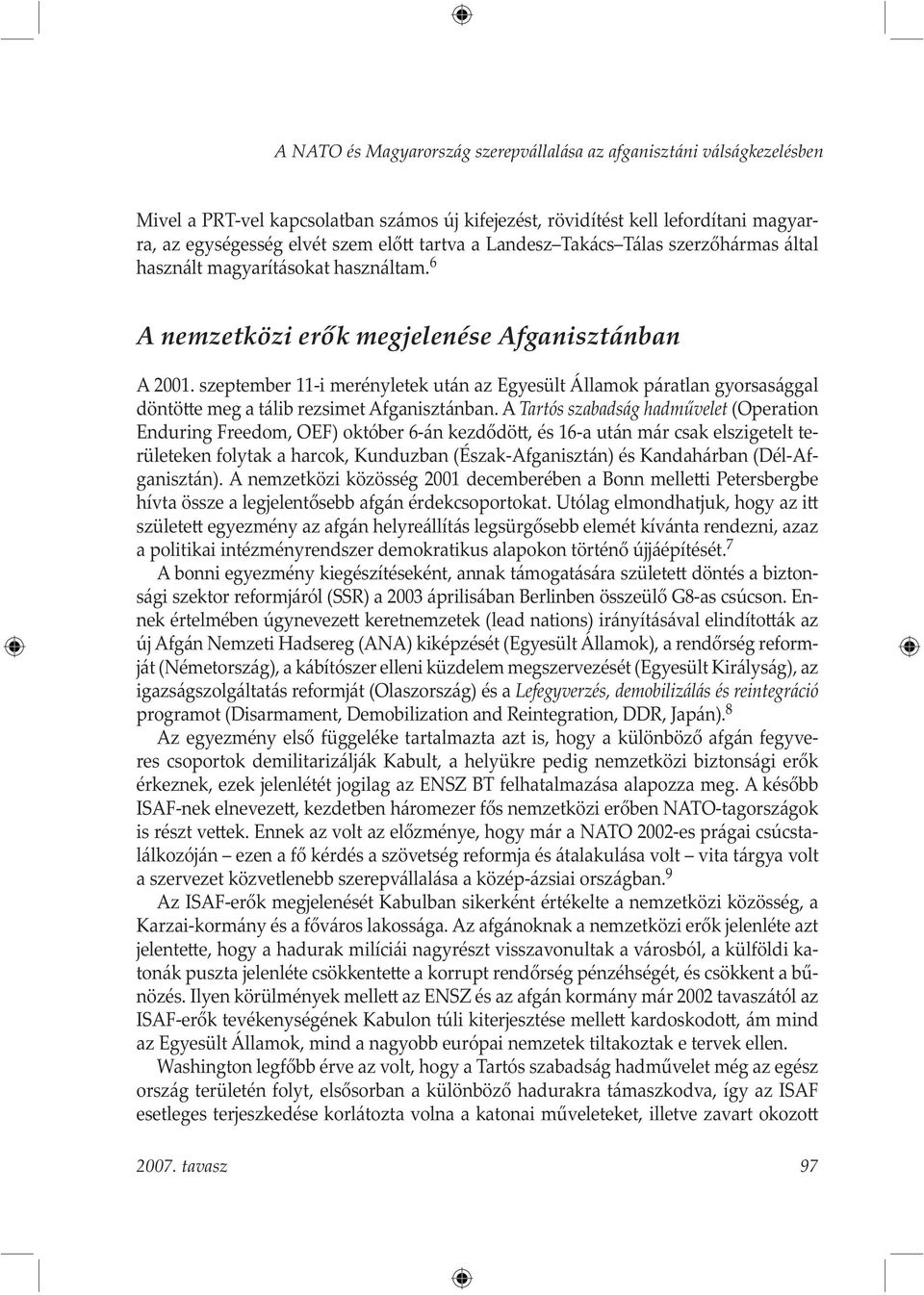 szeptember 11-i merényletek után az Egyesült Államok páratlan gyorsasággal döntö e meg a tálib rezsimet Afganisztánban.