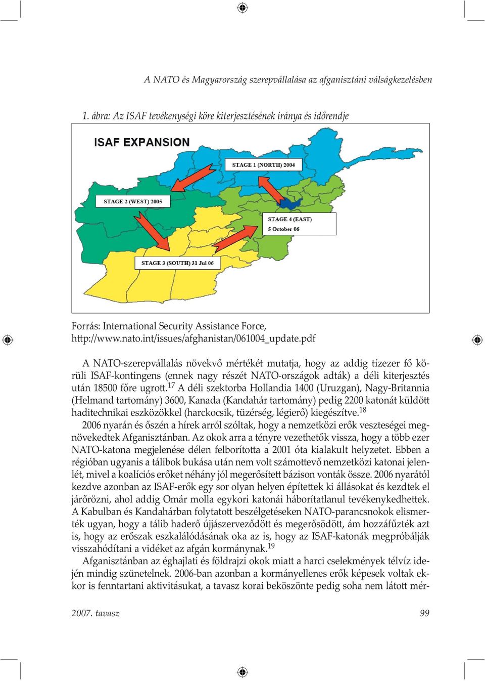 pdf A NATO-szerepvállalás növekvő mértékét mutatja, hogy az addig tízezer fő körüli ISAF-kontingens (ennek nagy részét NATO-országok adták) a déli kiterjesztés után 18500 főre ugro.