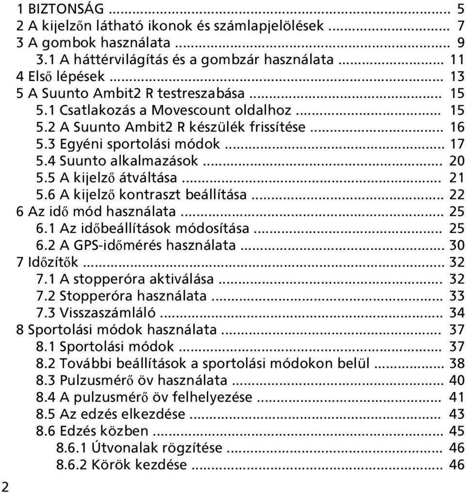 .. 20 5.5 A kijelző átváltása... 21 5.6 A kijelző kontraszt beállítása... 22 6 Az idő mód használata... 25 6.1 Az időbeállítások módosítása... 25 6.2 A GPS-időmérés használata... 30 7 Időzítők... 32 7.