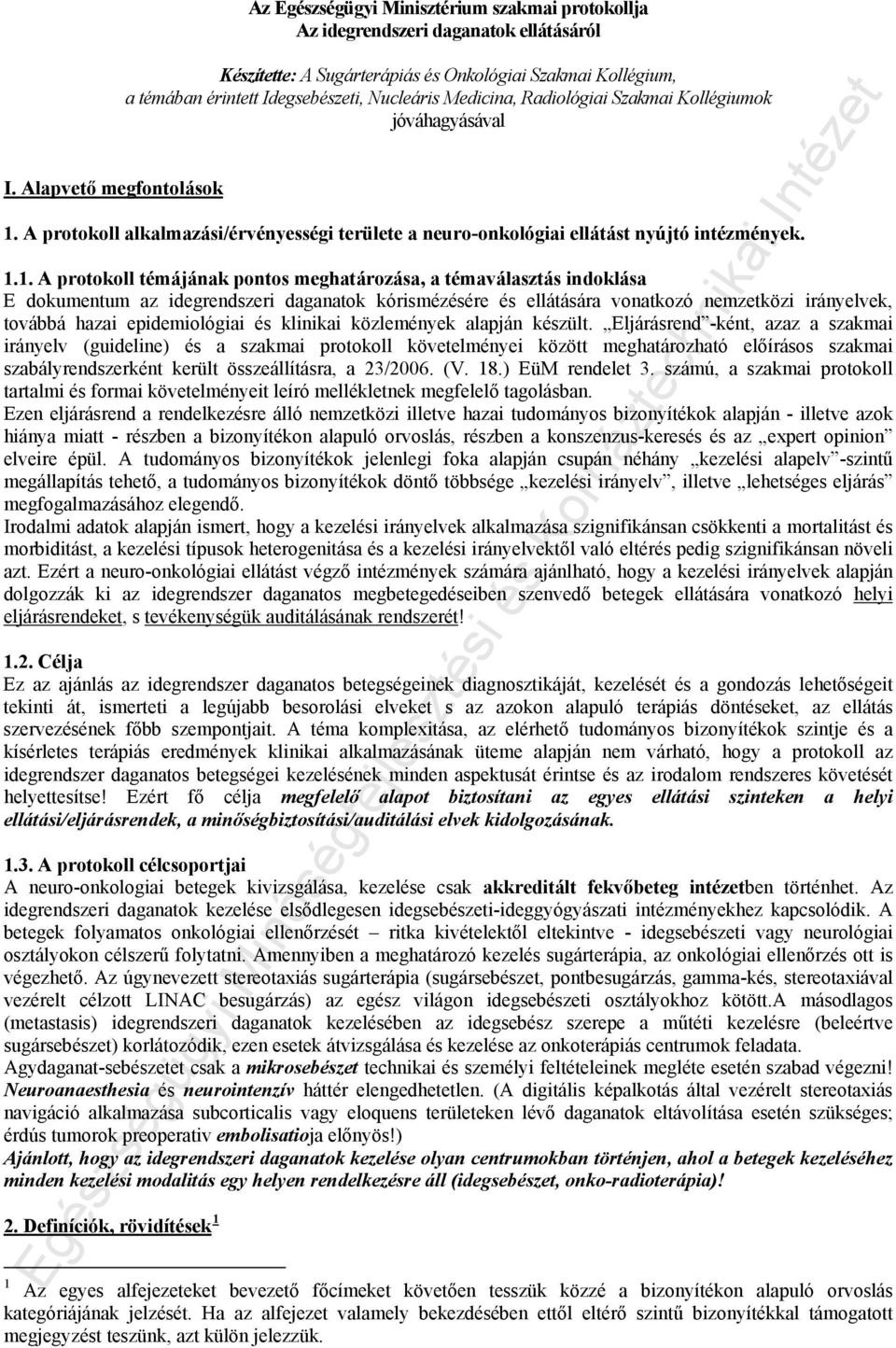 A protokoll alkalmazási/érvényességi területe a neuro-onkológiai ellátást nyújtó intézmények. 1.