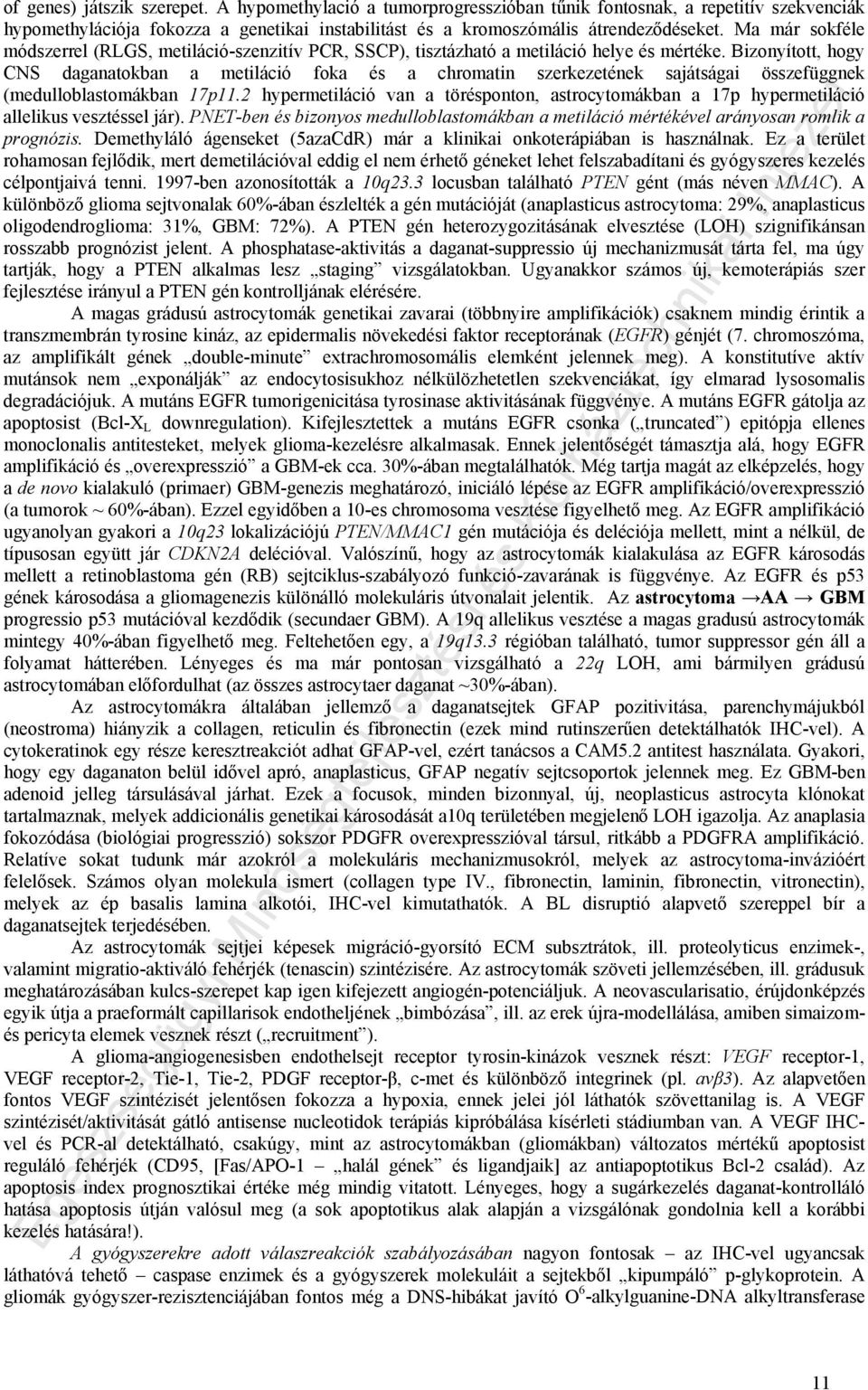 Bizonyított, hogy CNS daganatokban a metiláció foka és a chromatin szerkezetének sajátságai összefüggnek (medulloblastomákban 17p11.