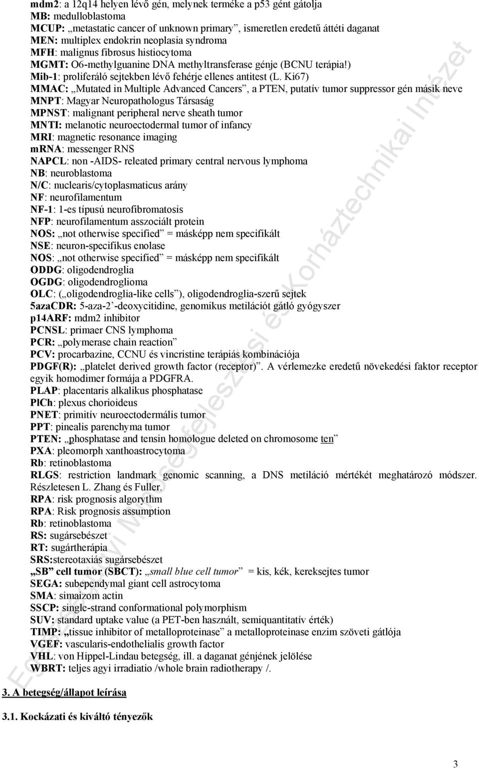 Ki67) MMAC: Mutated in Multiple Advanced Cancers, a PTEN, putatív tumor suppressor gén másik neve MNPT: Magyar Neuropathologus Társaság MPNST: malignant peripheral nerve sheath tumor MNTI: melanotic