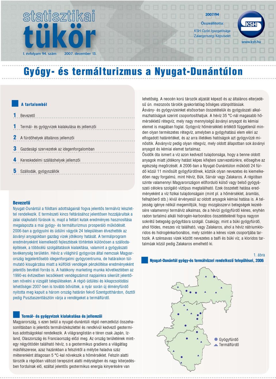 4 Kereskedelmi szálláshelyek jellemzõi 5 Szállodák, gyógyszállók Bevezetõ Nyugat-Dunántúl a földtani adottságainál fogva jelentõs termálvíz készlettel rendelkezik.