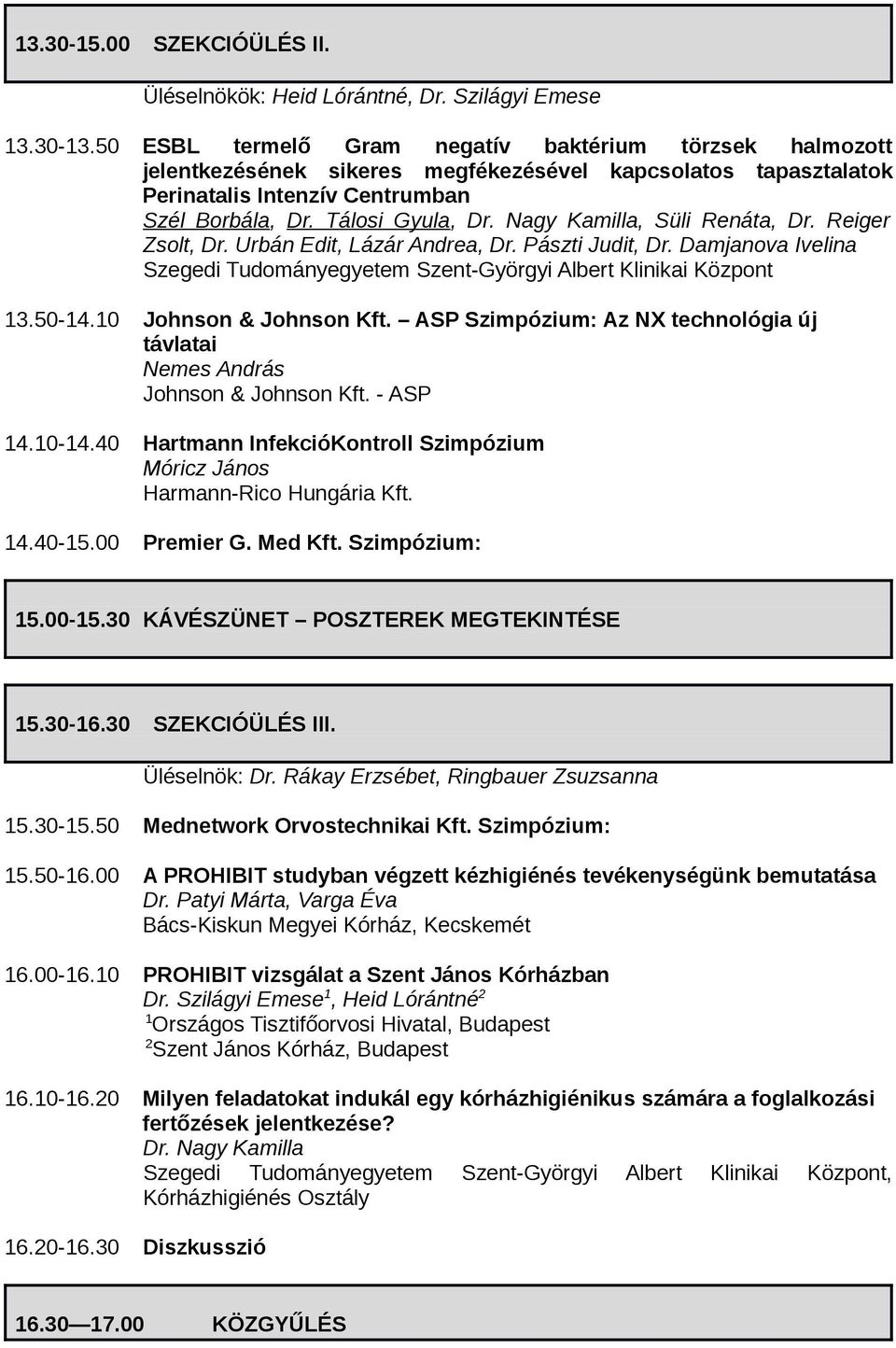 Nagy Kamilla, Süli Renáta, Dr. Reiger Zsolt, Dr. Urbán Edit, Lázár Andrea, Dr. Pászti Judit, Dr. Damjanova Ivelina Szegedi Tudományegyetem Szent-Györgyi Albert Klinikai Központ 3.50-4.