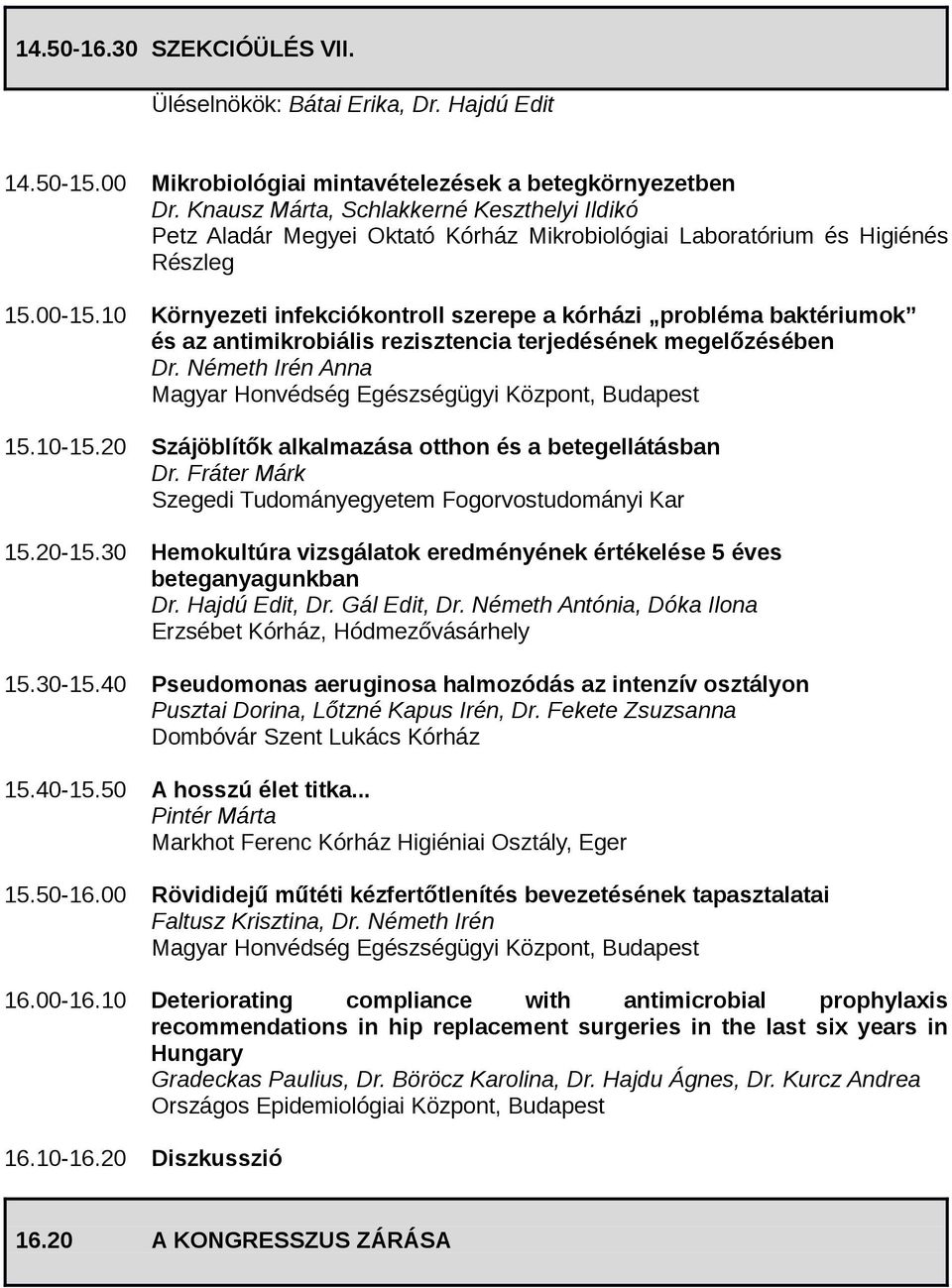 0 Környezeti infekciókontroll szerepe a kórházi probléma baktériumok és az antimikrobiális rezisztencia terjedésének megelőzésében Dr. Németh Irén Anna 5.0-5.