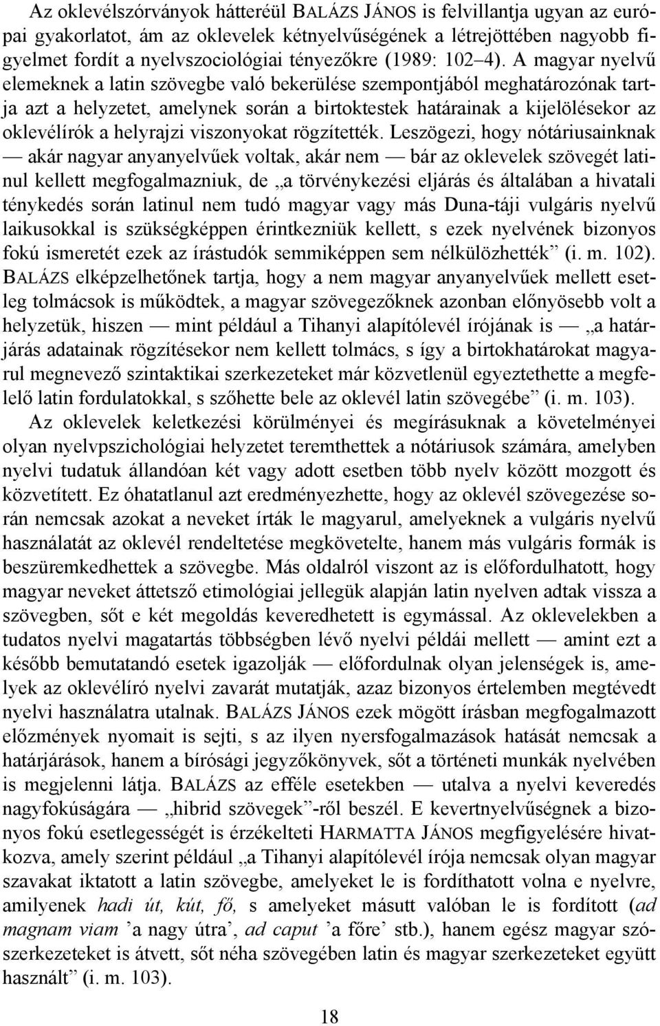 A magyar nyelvű elemeknek a latin szövegbe való bekerülése szempontjából meghatározónak tartja azt a helyzetet, amelynek során a birtoktestek határainak a kijelölésekor az oklevélírók a helyrajzi