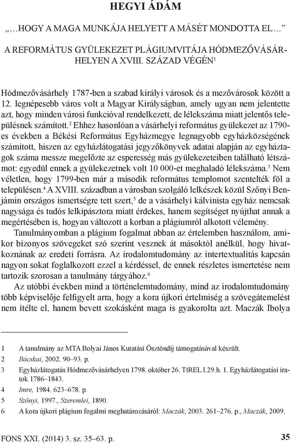 legnépesebb város volt a Magyar Királyságban, amely ugyan nem jelentette azt, hogy minden városi funkcióval rendelkezett, de lélekszáma miatt jelentős településnek számított.