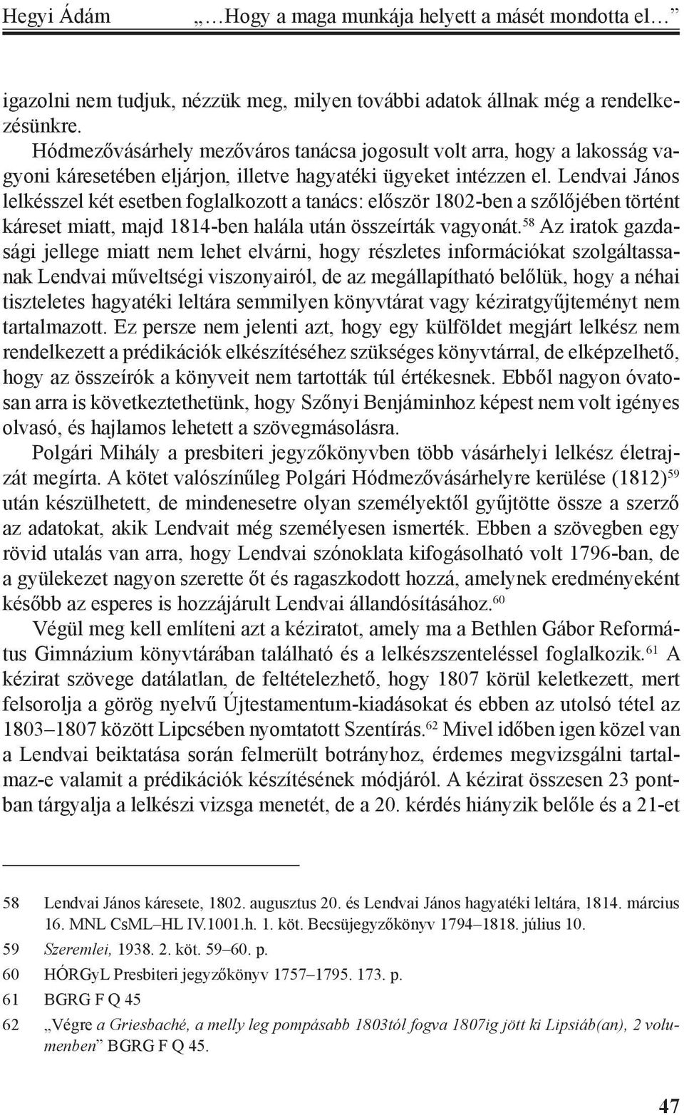 Lendvai János lelkésszel két esetben foglalkozott a tanács: először 1802-ben a szőlőjében történt káreset miatt, majd 1814-ben halála után összeírták vagyonát.