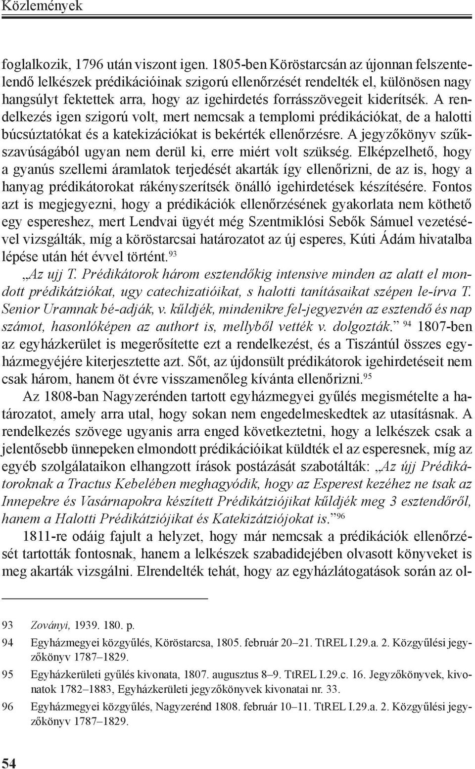 A rendelkezés igen szigorú volt, mert nemcsak a templomi prédikációkat, de a halotti búcsúztatókat és a katekizációkat is bekérték ellenőrzésre.