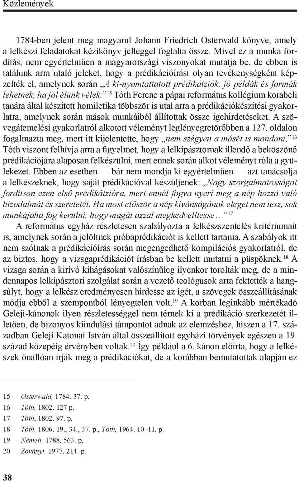 A ki-nyomtattatott prédikátziók, jó példák és formák lehetnek, ha jól élünk vélek.