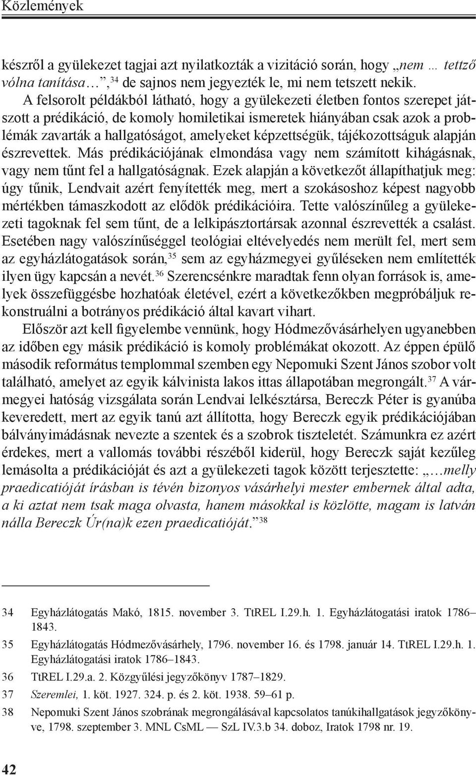 képzettségük, tájékozottságuk alapján észrevettek. Más prédikációjának elmondása vagy nem számított kihágásnak, vagy nem tűnt fel a hallgatóságnak.