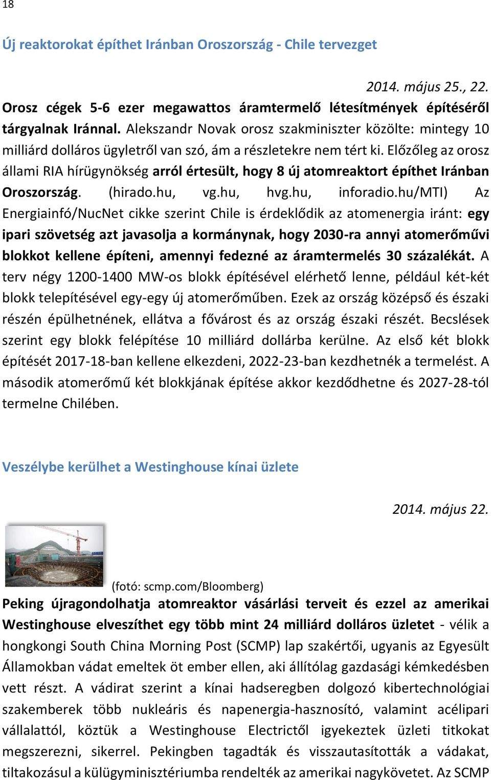 Előzőleg az orosz állami RIA hírügynökség arról értesült, hogy 8 új atomreaktort építhet Iránban Oroszország. (hirado.hu, vg.hu, hvg.hu, inforadio.