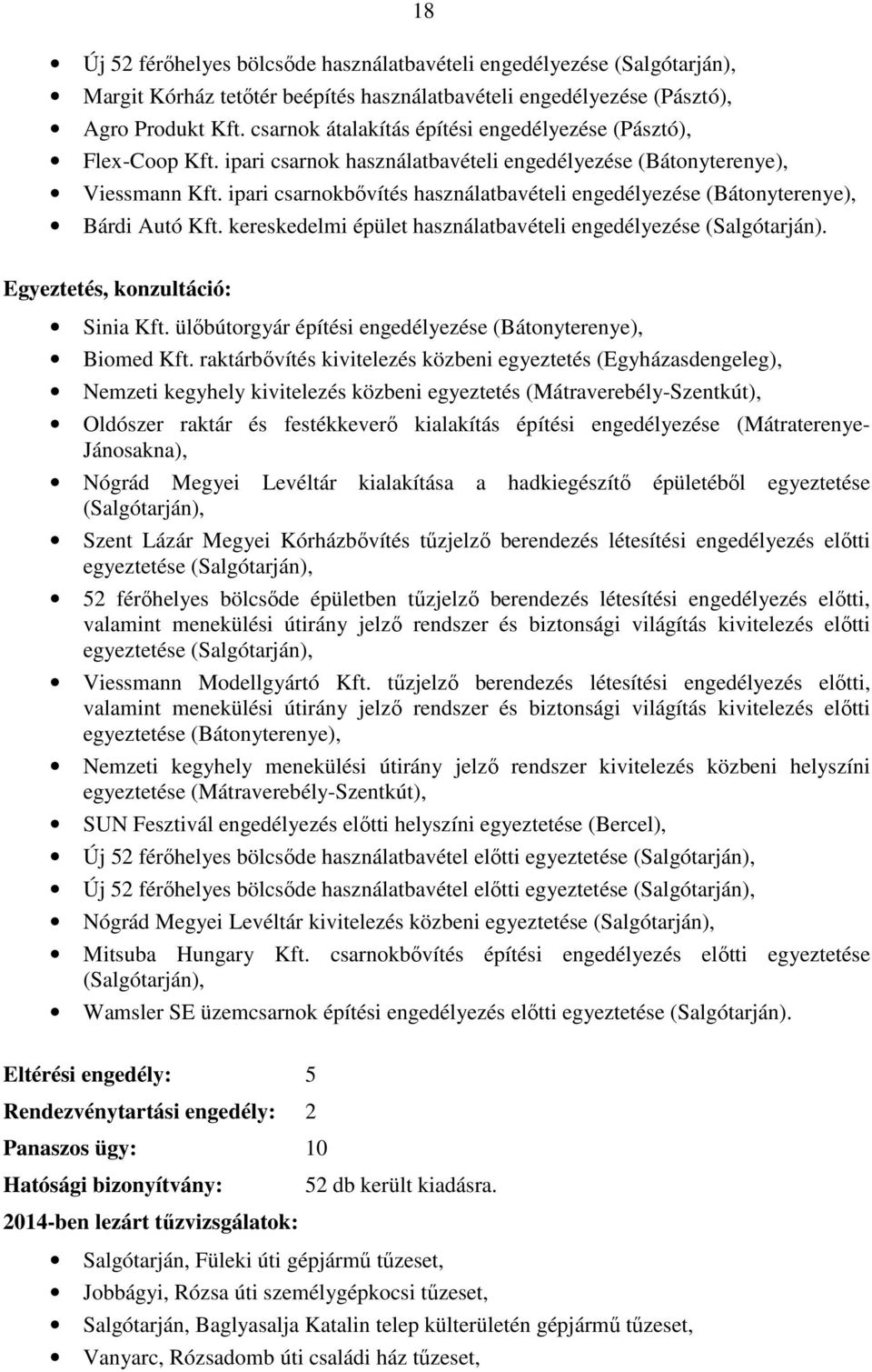 ipari csarnokbővítés használatbavételi engedélyezése (Bátonyterenye), Bárdi Autó Kft. kereskedelmi épület használatbavételi engedélyezése (Salgótarján). Egyeztetés, konzultáció: Sinia Kft.