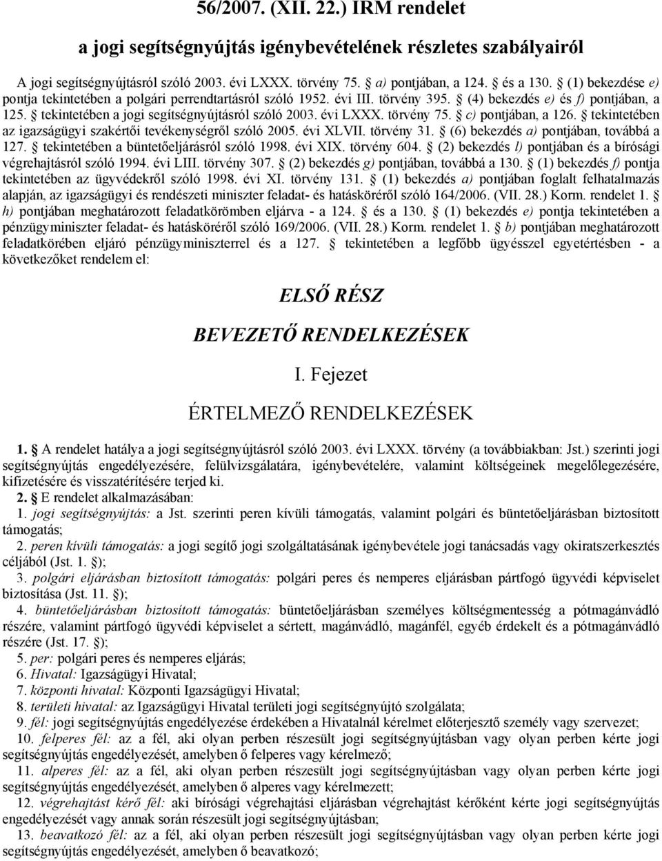 törvény 75. c) pontjában, a 126. tekintetében az igazságügyi szakértői tevékenységről szóló 2005. évi XLVII. törvény 31. (6) bekezdés a) pontjában, továbbá a 127.