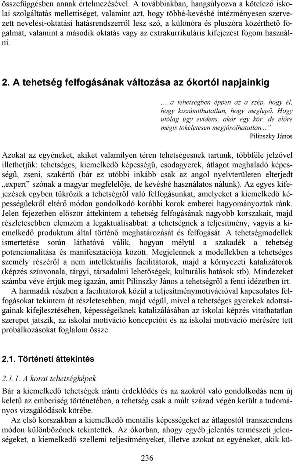 pluszóra közérthető fogalmát, valamint a második oktatás vagy az extrakurrikuláris kifejezést fogom használni. 2. A tehetség felfogásának változása az ókortól napjainkig.