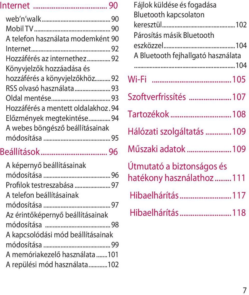 .. 96 A képernyő beállításainak módosítása... 96 Profilok testreszabása... 97 A telefon beállításainak módosítása... 97 Az érintőképernyő beállításainak módosítása.