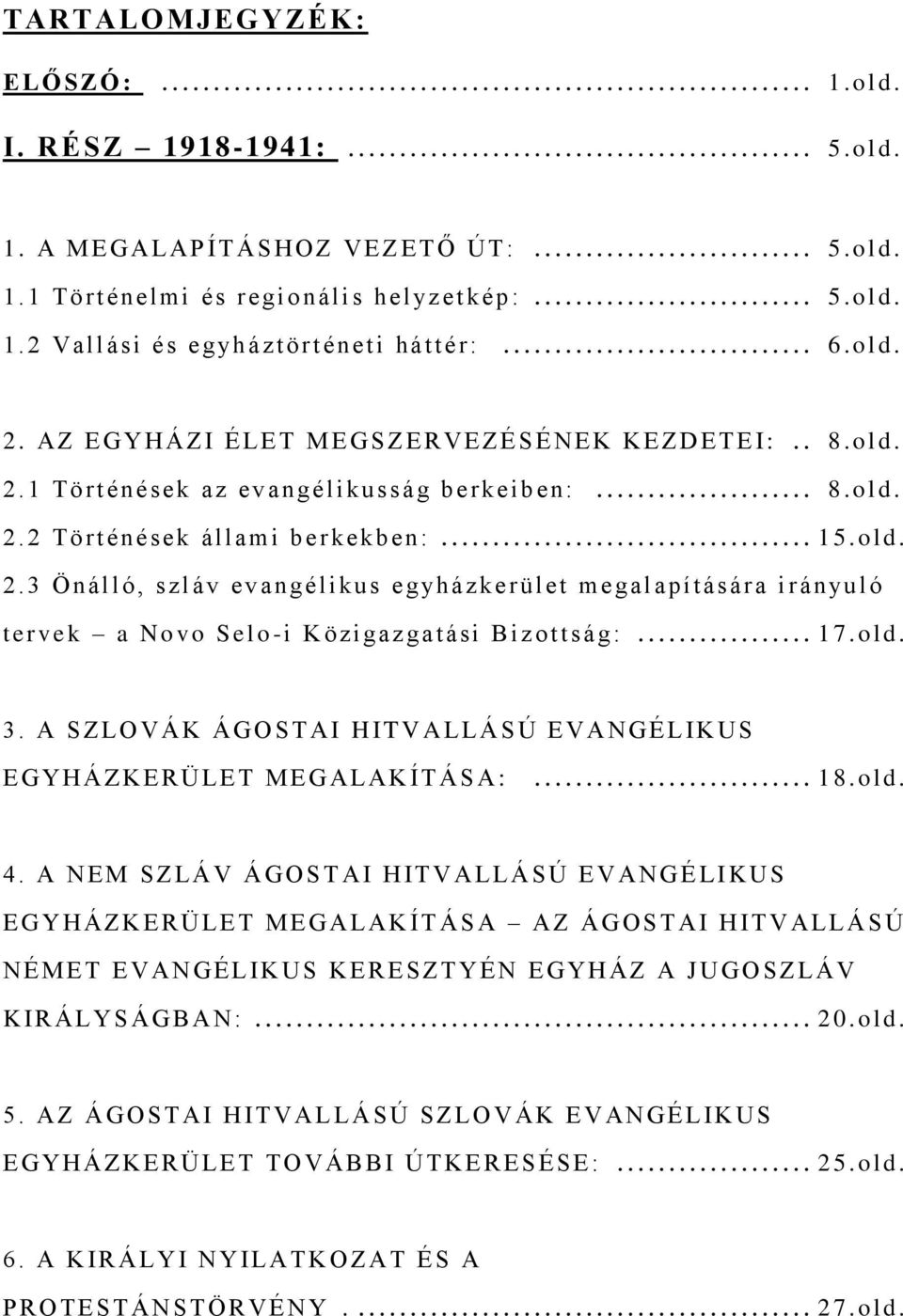 .. 1 7.ol d. 3. A S ZLO V Á K Á GOSTAI HIT V A LLÁ S Ú E VANGÉLIKUS E G Y HÁ ZKERÜLE T MEGALA K ÍT Á S A :... 18.ol d. 4.