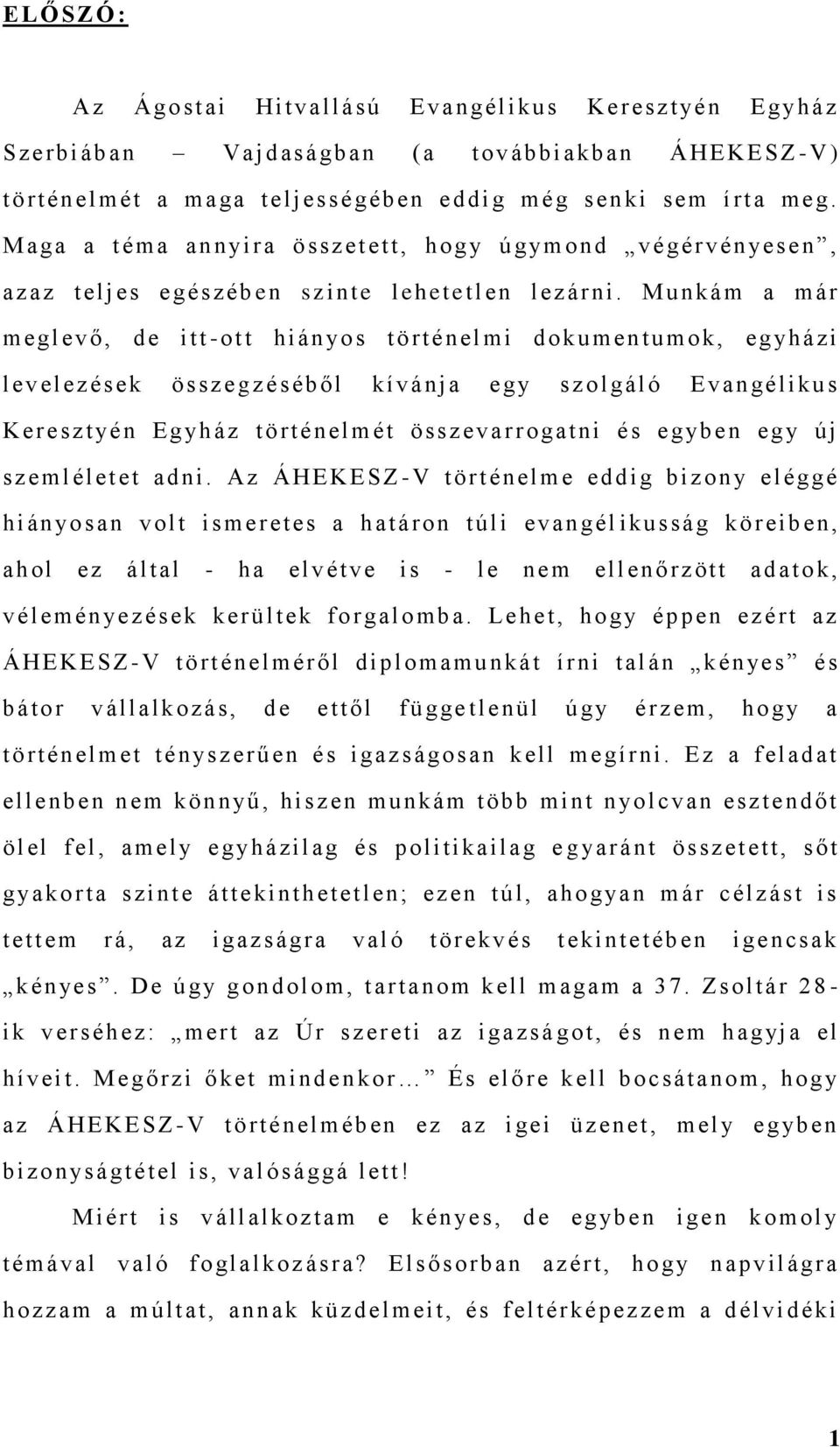 M unkám a m ár m egl ev ő, de i tt -ot t hi án yo s tört énel mi d okum en tum ok, egyh ázi l evel ez és ek ö ssz e gz éséb ől kí vánj a egy s z o l gál ó E v an gélikus K eresztyén E g yh áz t ö rt