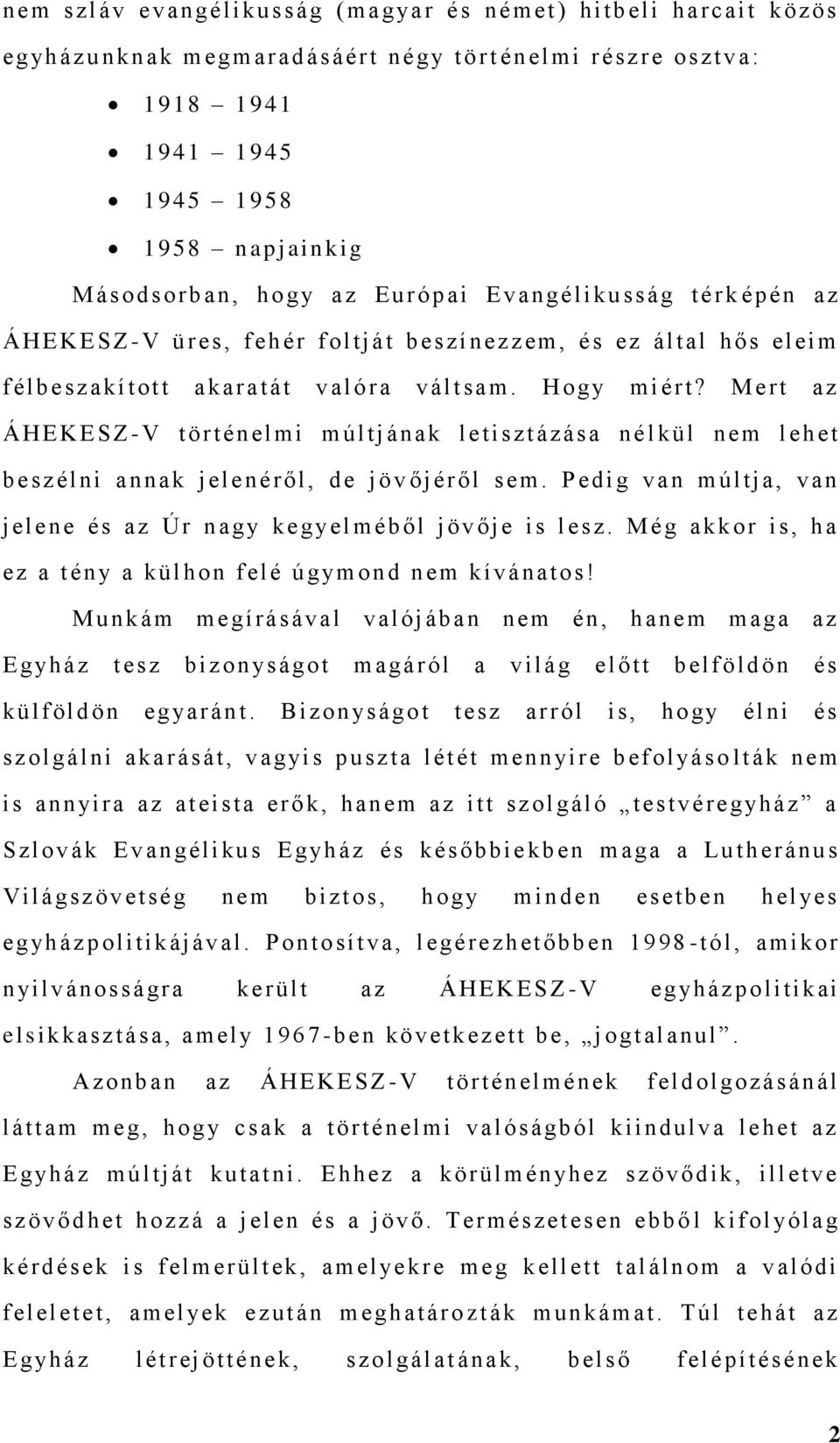 M ert az Á H E KES Z-V tört én elmi m últján ak letisztáz ás a n é l kül n em l ehet b esz élni annak j elenéről, d e jöv őjéről s em.