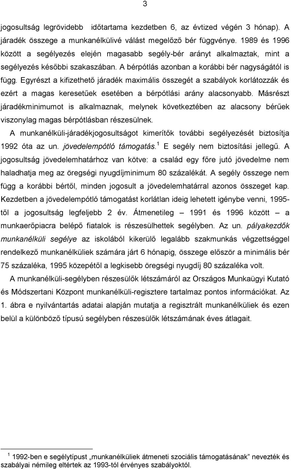 Egyrészt a kifizethető járadék maximális összegét a szabályok korlátozzák és ezért a magas keresetűek esetében a bérpótlási arány alacsonyabb.