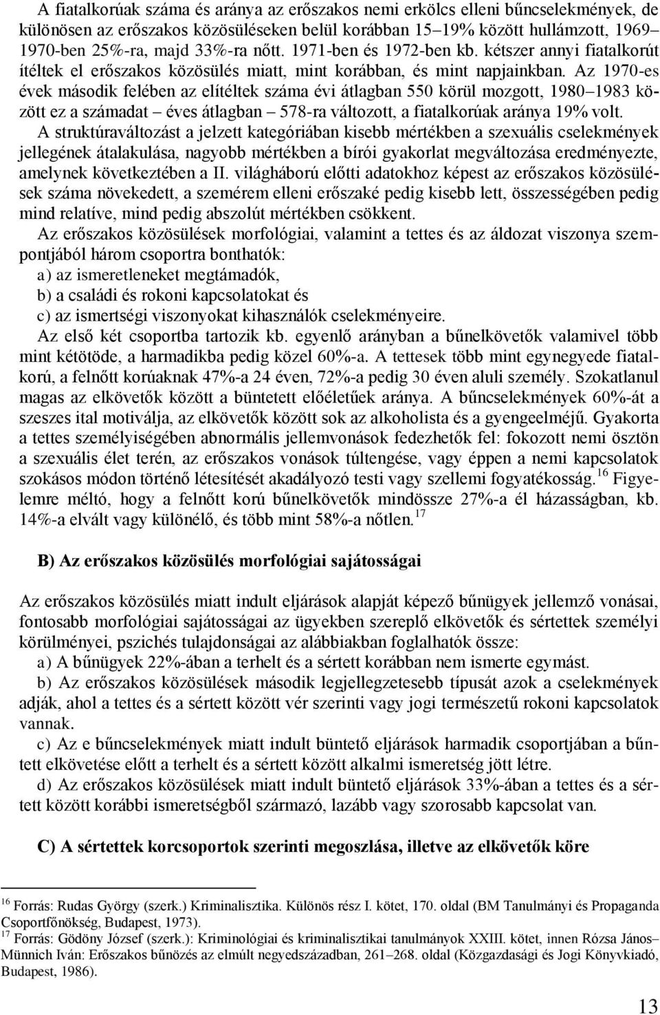 Az 1970-es évek második felében az elítéltek száma évi átlagban 550 körül mozgott, 1980 1983 között ez a számadat éves átlagban 578-ra változott, a fiatalkorúak aránya 19% volt.