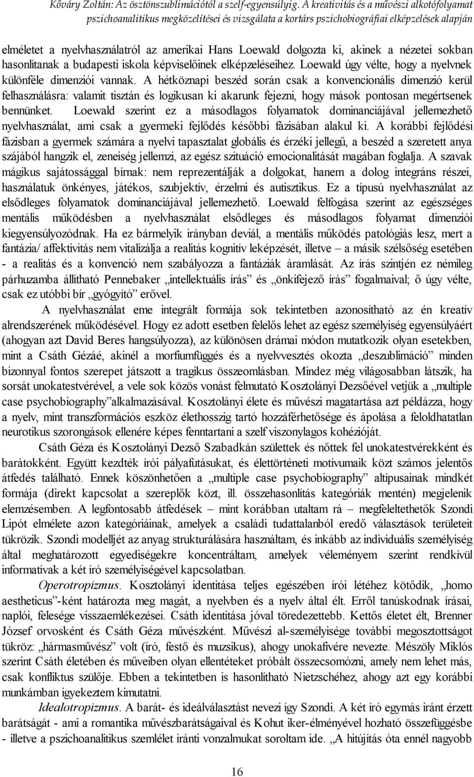 A hétköznapi beszéd során csak a konvencionális dimenzió kerül felhasználásra: valamit tisztán és logikusan ki akarunk fejezni, hogy mások pontosan megértsenek bennünket.