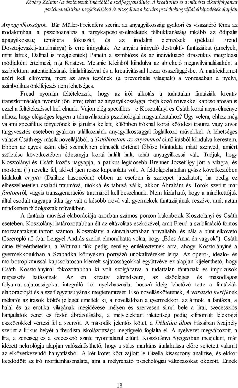 fókuszált, és az irodalmi elemzések (például Freud Dosztojevszkij-tanulmánya) is erre irányultak.