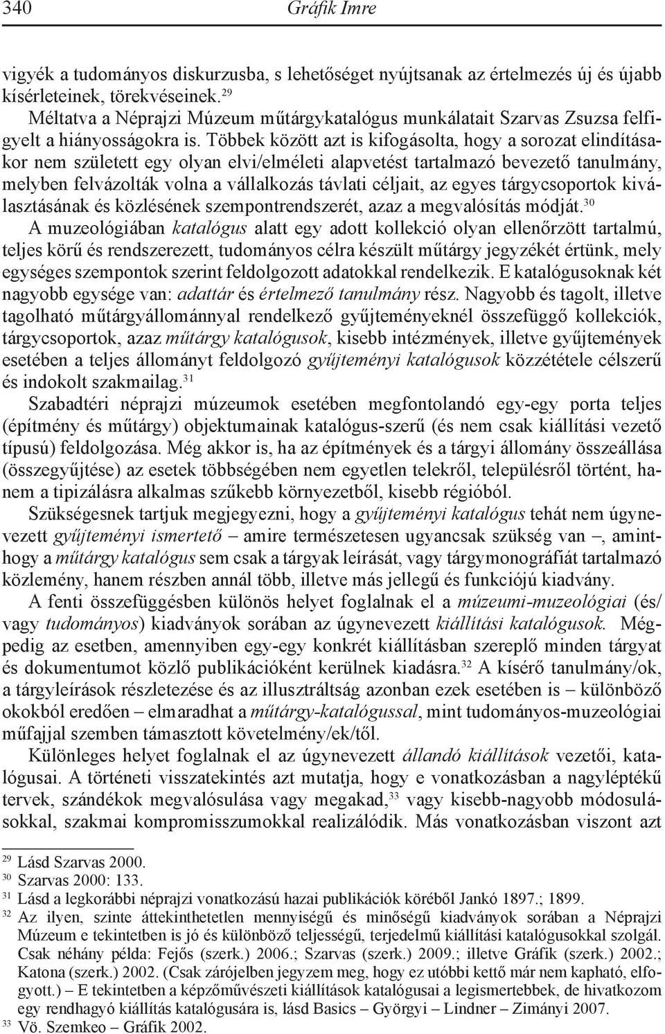 Többek között azt is kifogásolta, hogy a sorozat elindításakor nem született egy olyan elvi/elméleti alapvetést tartalmazó bevezető tanulmány, melyben felvázolták volna a vállalkozás távlati céljait,