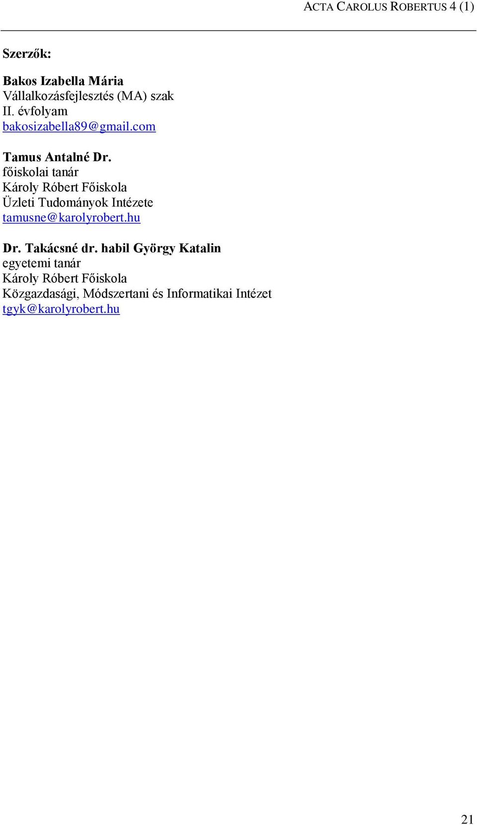 főiskolai tanár Károly Róbert Főiskola Üzleti Tudományok Intézete tamusne@karolyrobert.hu Dr.
