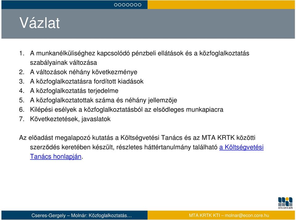 A közfoglalkoztatottak száma és néhány jellemzője 6. Kilépési esélyek a közfoglalkoztatásból az elsődleges munkapiacra 7.