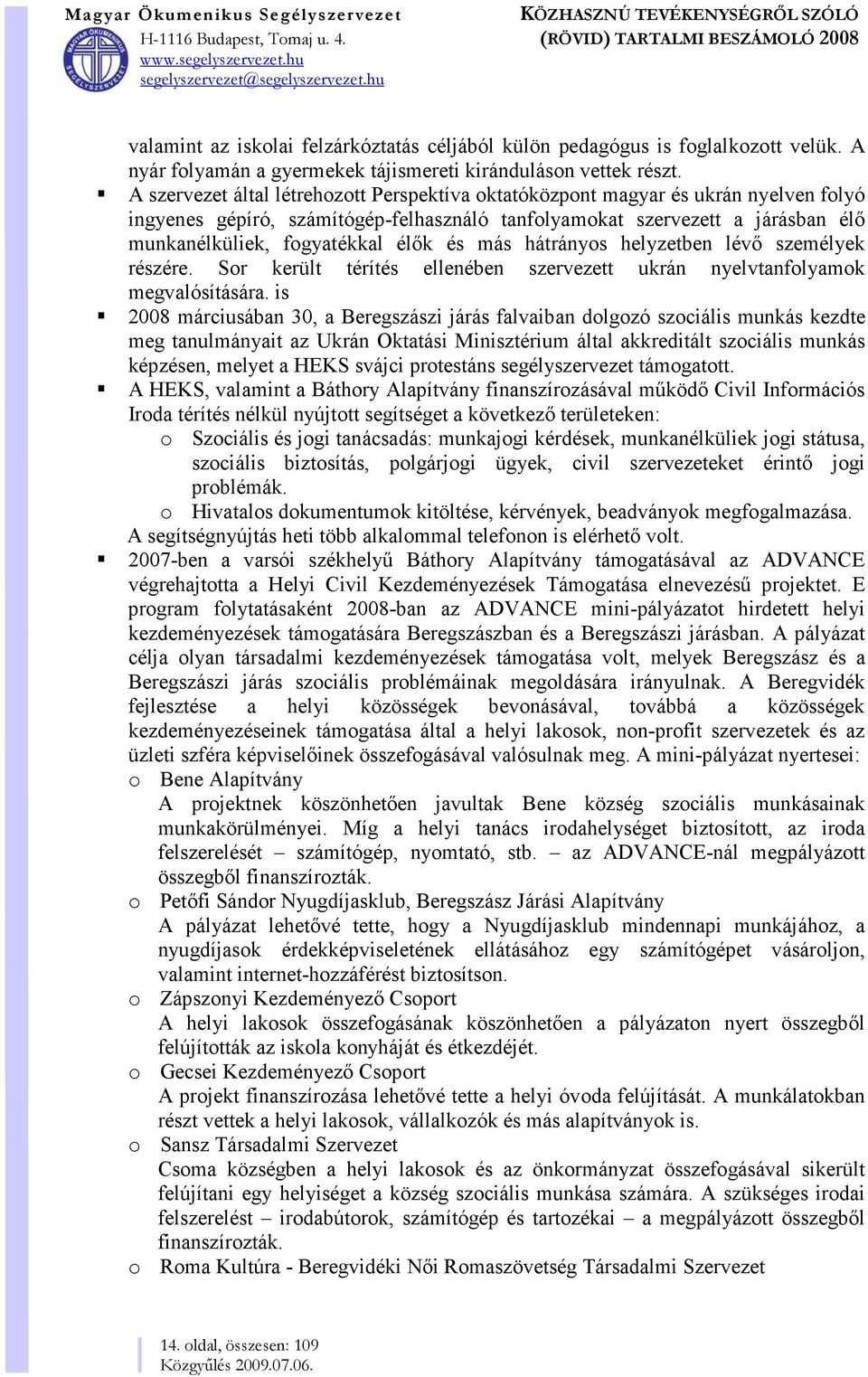 és más hátrányos helyzetben lévő személyek részére. Sor került térítés ellenében szervezett ukrán nyelvtanfolyamok megvalósítására.