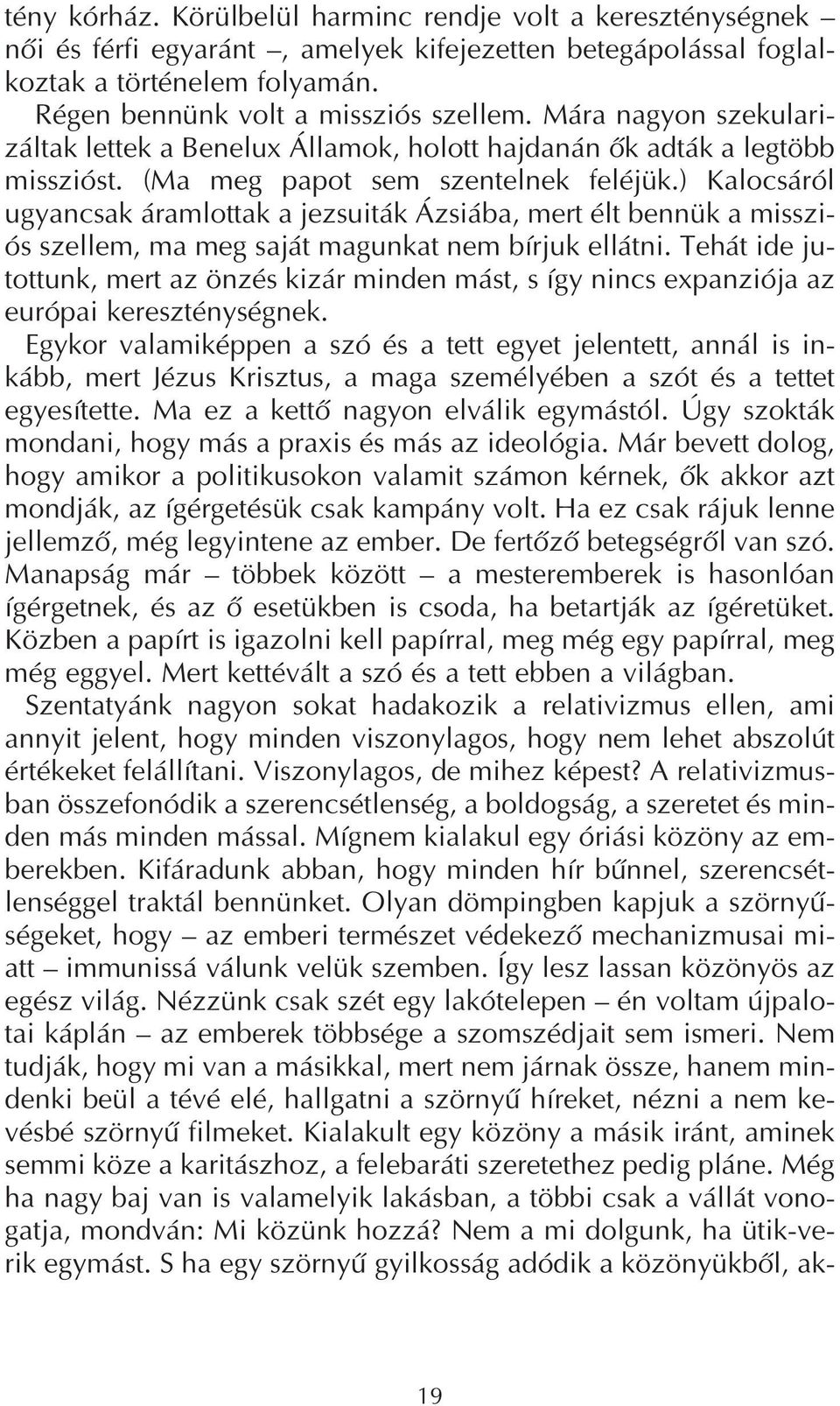 ) Kalocsáról ugyancsak áramlottak a jezsuiták Ázsiába, mert élt bennük a misszi ós szellem, ma meg saját magunkat nem bírjuk ellátni.