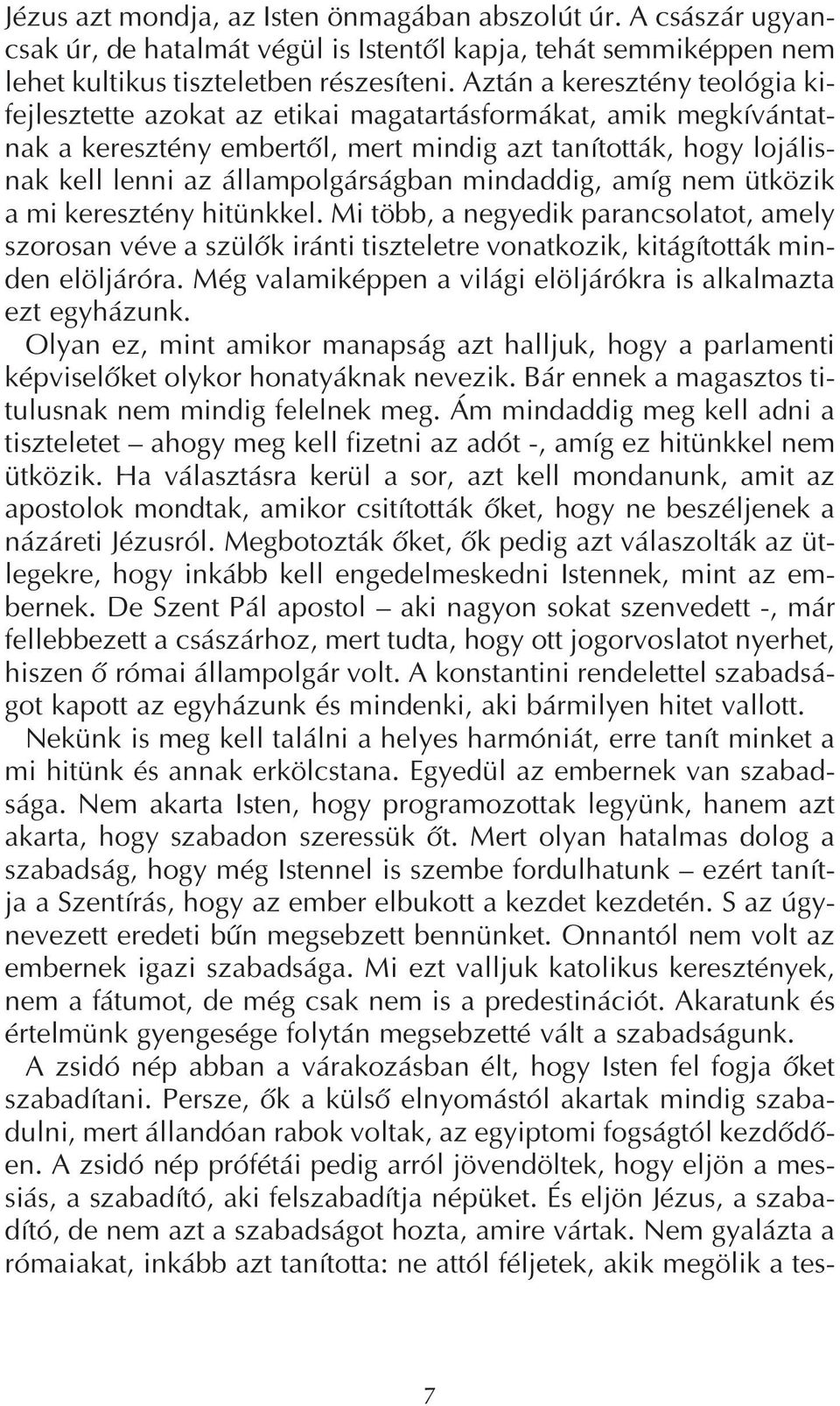 állampolgárságban mindaddig, amíg nem ütközik a mi keresztény hitünkkel. Mi több, a negyedik parancsolatot, amely szorosan véve a szülők iránti tiszteletre vonatkozik, kitágították min den elöljáróra.