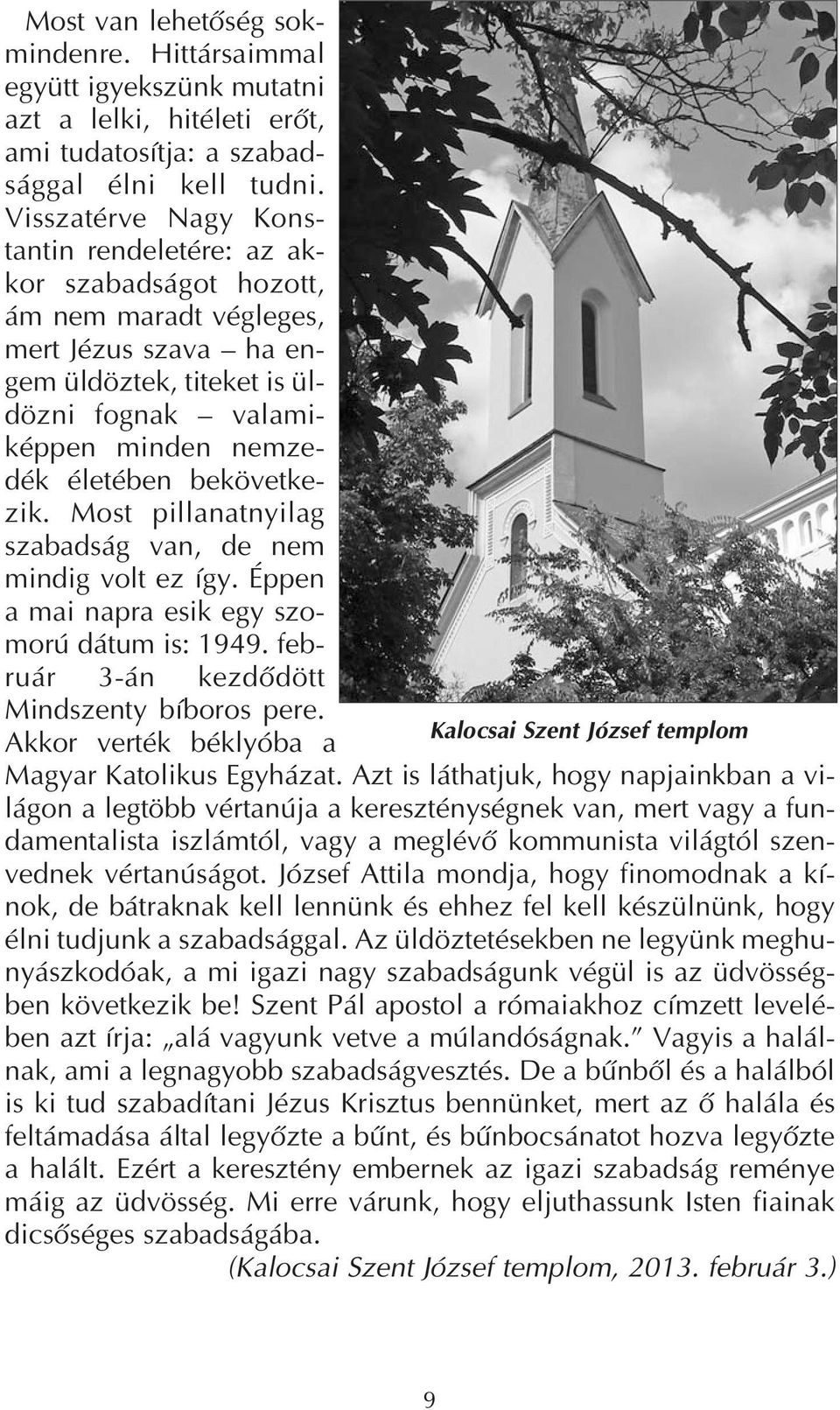 bekövetke zik. Most pillanatnyilag szabadság van, de nem mindig volt ez így. Éppen a mai napra esik egy szo morú dátum is: 1949. feb ruár 3 án kezdődött Mindszenty bíboros pere.