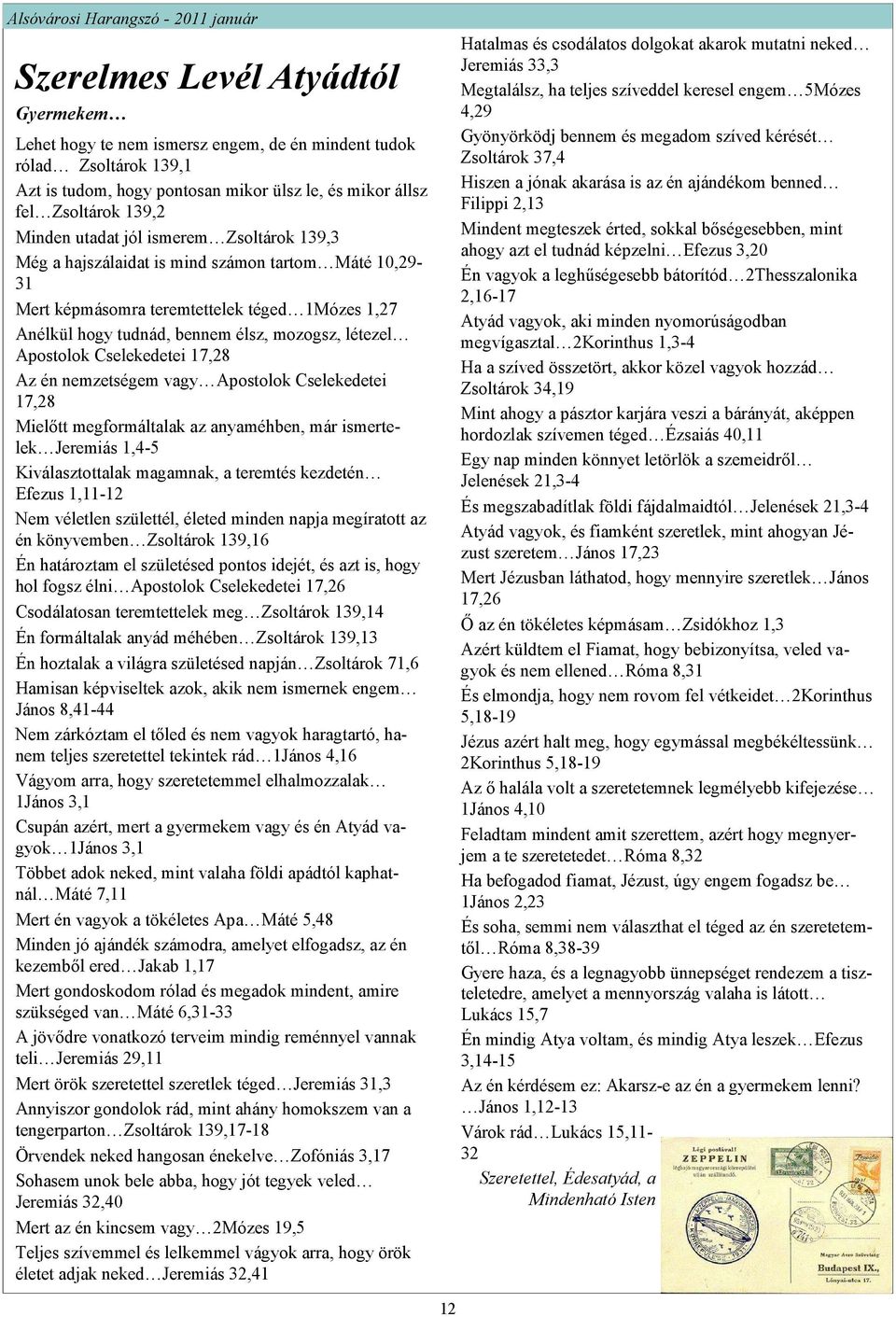 Cselekedetei 17,28 Az én nemzetségem vagy Apostolok Cselekedetei 17,28 Mielıtt megformáltalak az anyaméhben, már ismertelek Jeremiás 1,4-5 Kiválasztottalak magamnak, a teremtés kezdetén Efezus