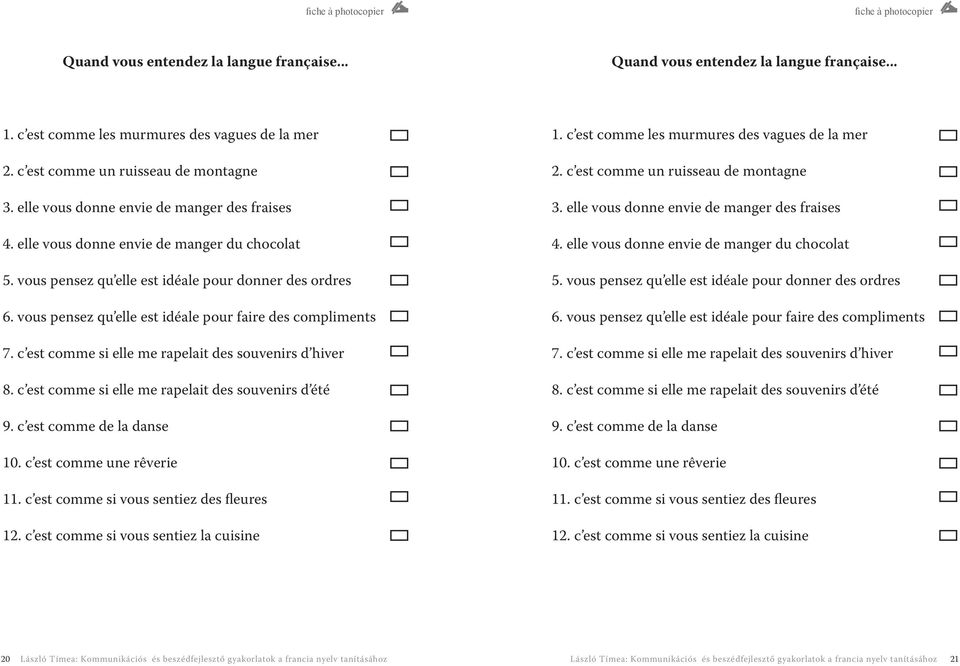 vous pensez qu elle est idéale pour faire des compliments 7. c est comme si elle me rapelait des souvenirs d hiver 8. c est comme si elle me rapelait des souvenirs d été 9. c est comme de la danse 10.