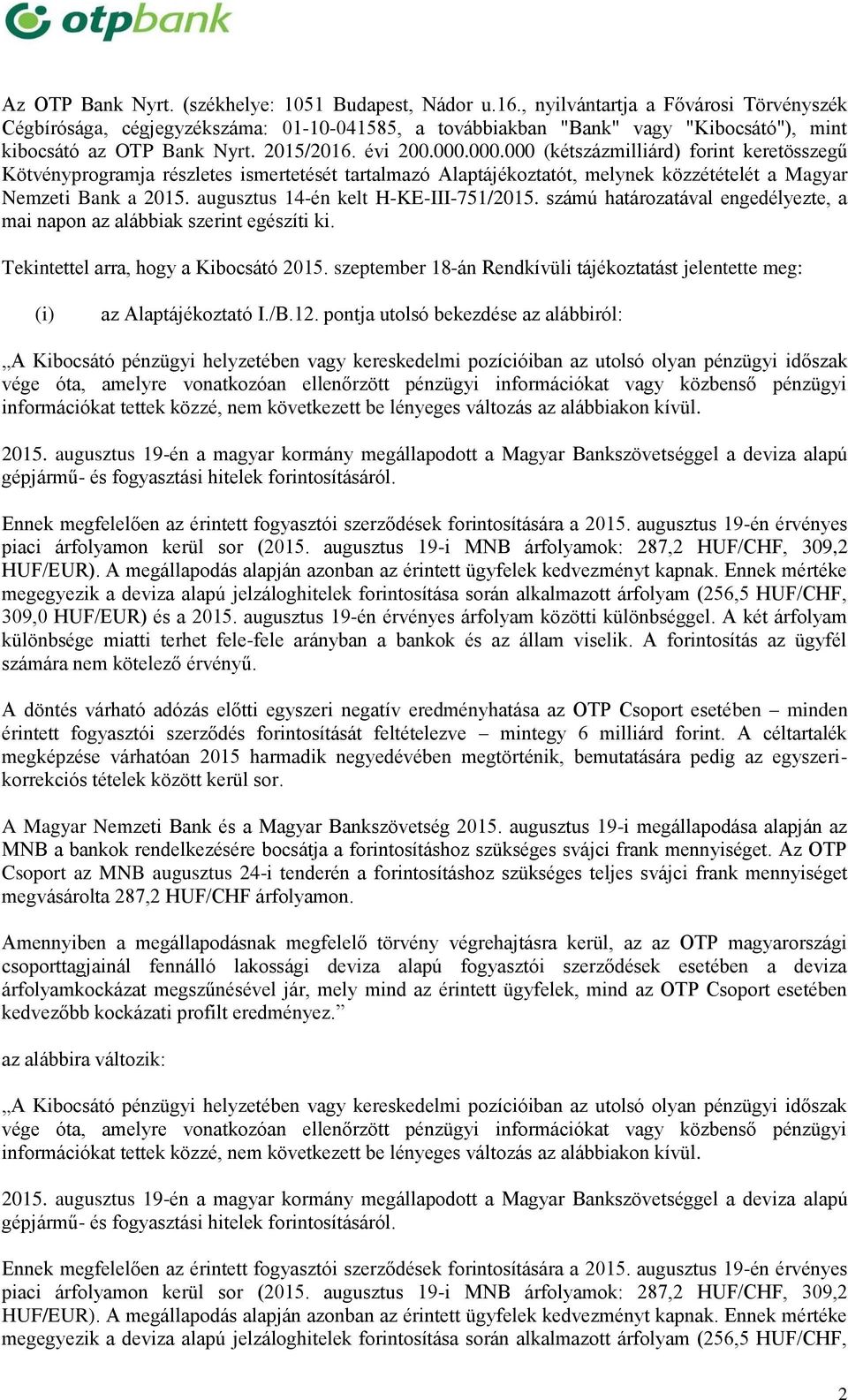 000.000 (kétszázmilliárd) forint keretösszegű Kötvényprogramja részletes ismertetését tartalmazó Alaptájékoztatót, melynek közzétételét a Magyar Nemzeti Bank a 2015.