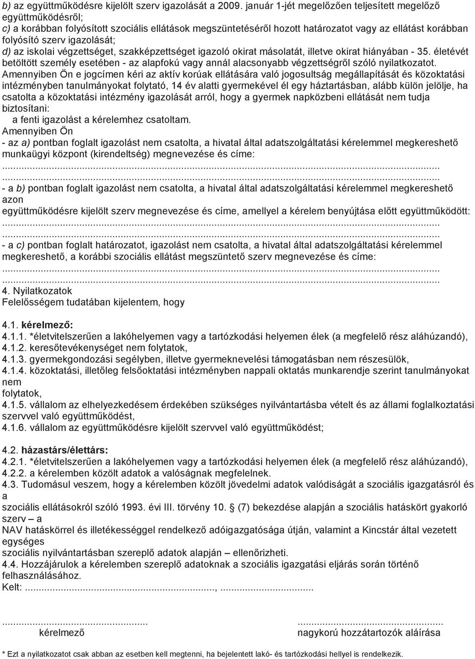 d) az iskolai végzettséget, szakképzettséget igazoló okirat másolatát, illetve okirat hiányában - 35.