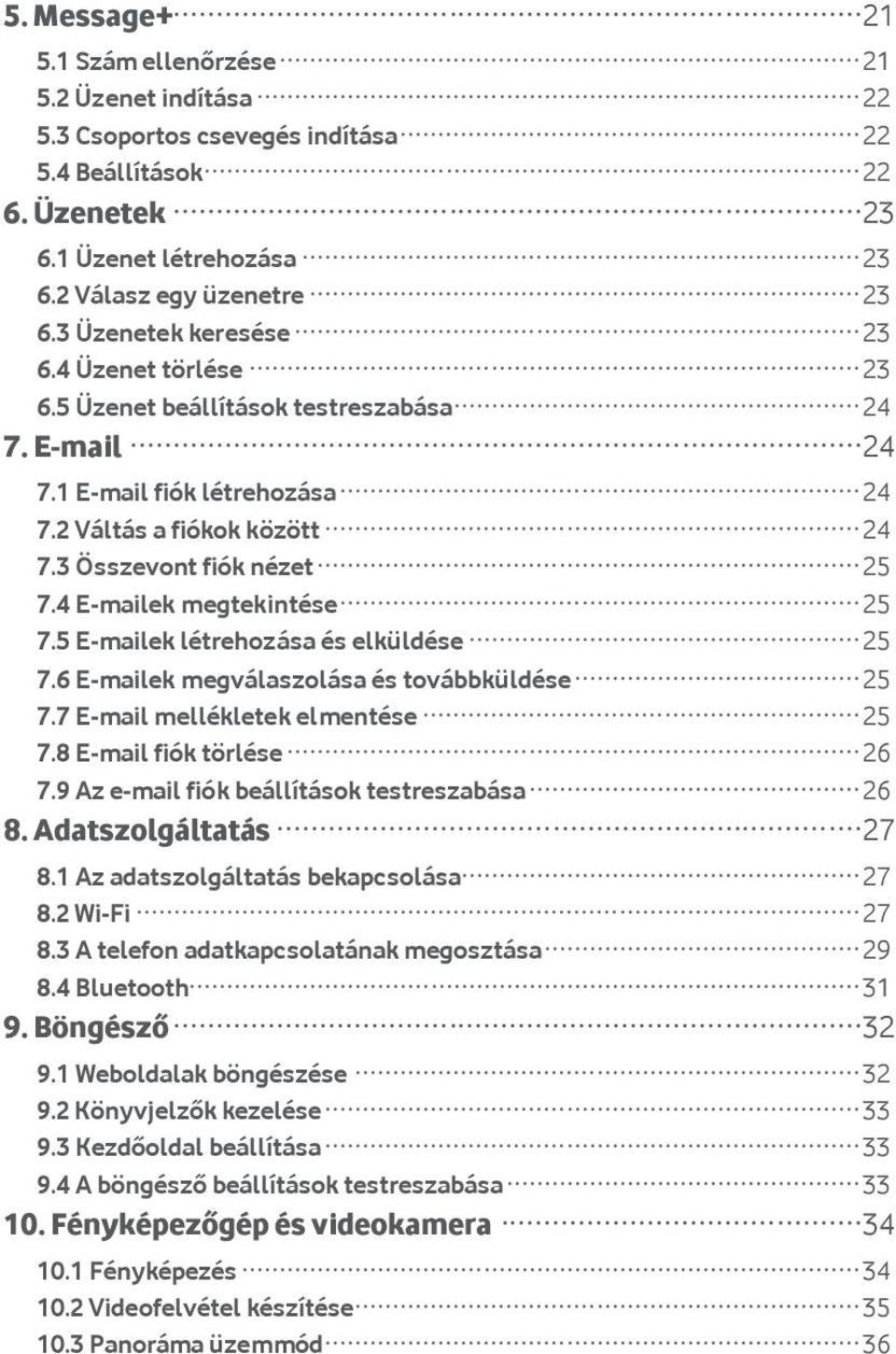 3 Ö sszevont fió k né zet 25 7.4 E-mailek megtekinté se 25 7.5 E-mailek lé trehozá sa é s elkü ldé se 25 7.6 E-mailek megvá laszolá sa é s tová bbkü ldé se 25 7.7 E-mail mellé kletek elmenté se 25 7.