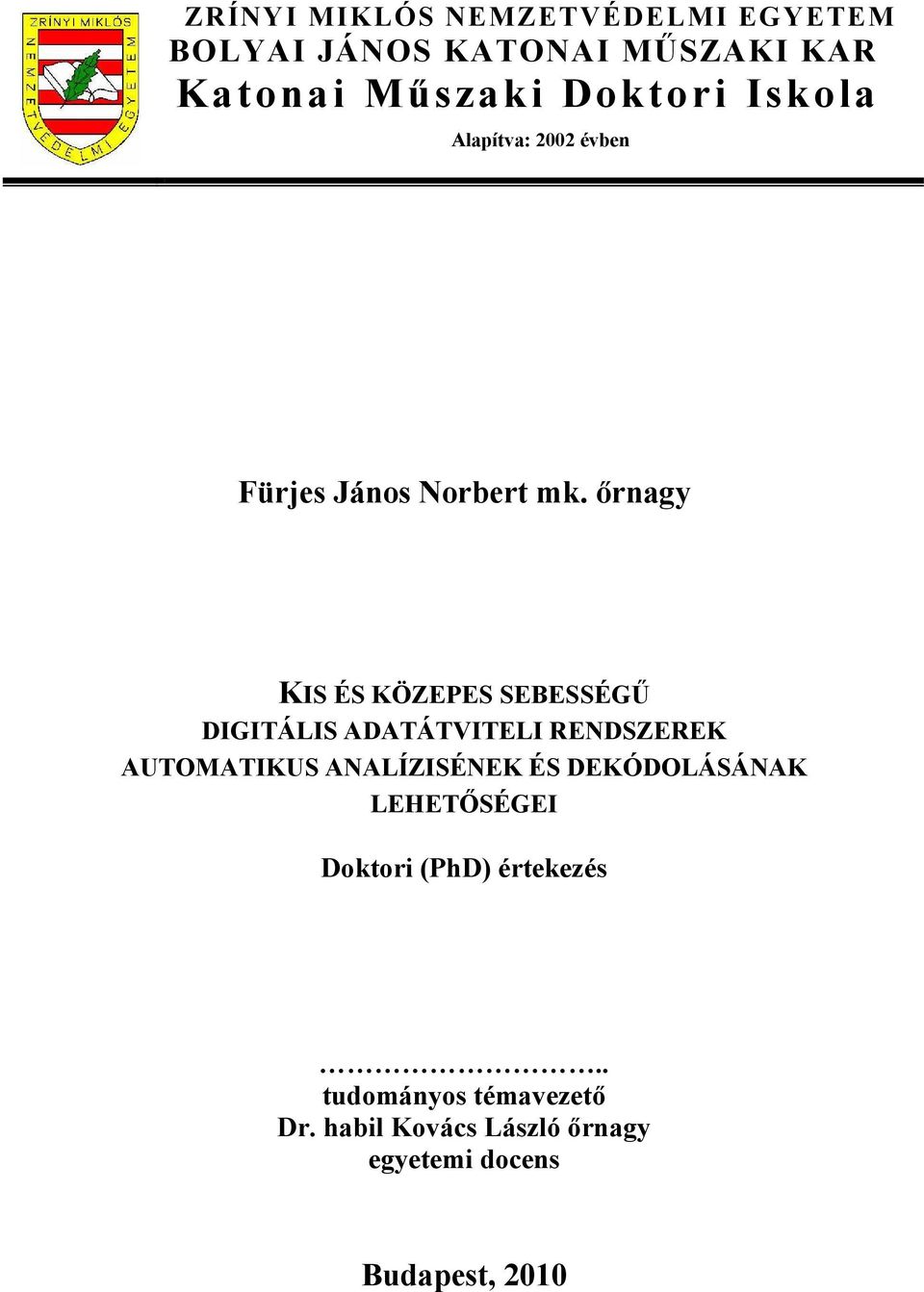 őrnagy KIS ÉS KÖZEPES SEBESSÉGŰ DIGITÁLIS ADATÁTVITELI RENDSZEREK AUTOMATIKUS ANALÍZISÉNEK ÉS