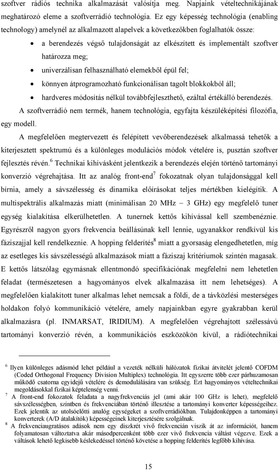 határozza meg; univerzálisan felhasználható elemekből épül fel; könnyen átprogramozható funkcionálisan tagolt blokkokból áll; hardveres módosítás nélkül továbbfejleszthető, ezáltal értékálló