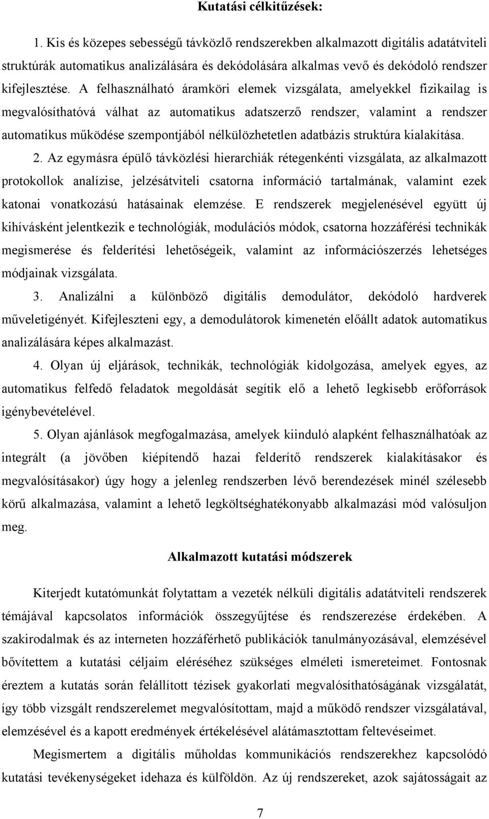 A felhasználható áramköri elemek vizsgálata, amelyekkel fizikailag is megvalósíthatóvá válhat az automatikus adatszerző rendszer, valamint a rendszer automatikus működése szempontjából