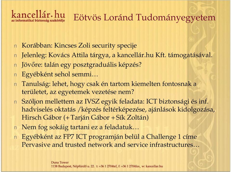 Egyébként sehol semmi Tanulság: lehet, hogy csak én tartom kiemelten fontosnak a területet, az egyetemek vezetése nem?