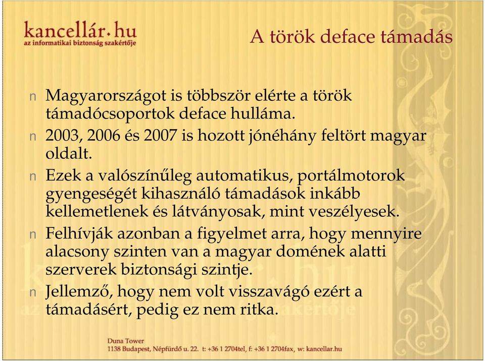 Ezek a valószínűleg automatikus, portálmotorok gyengeségét kihasználó támadások inkább kellemetlenek és látványosak, mint