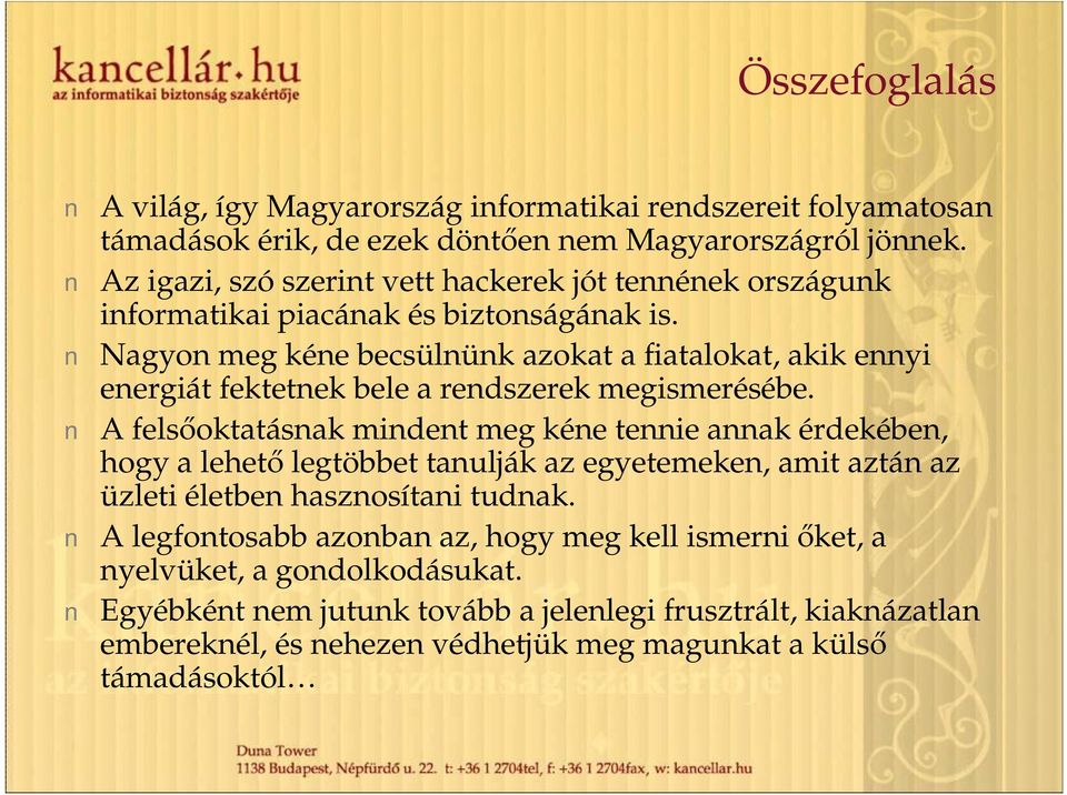 Nagyon meg kéne becsülnünk azokat a fiatalokat, akik ennyi energiát fektetnek bele a rendszerek megismerésébe.