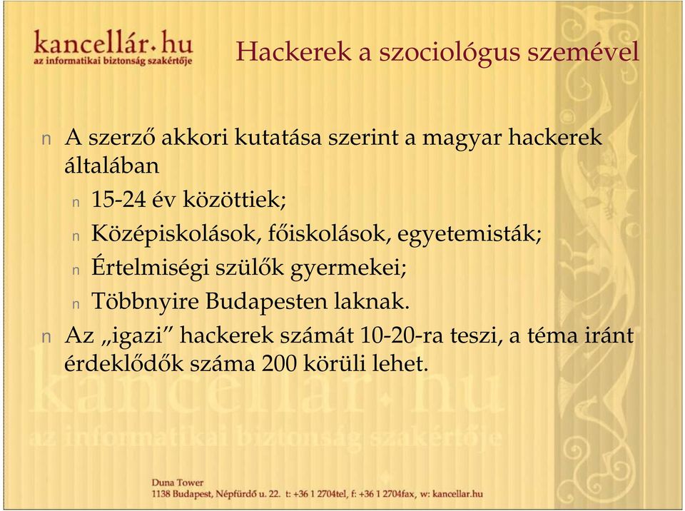 egyetemisták; Értelmiségi szülők gyermekei; Többnyire Budapesten laknak.