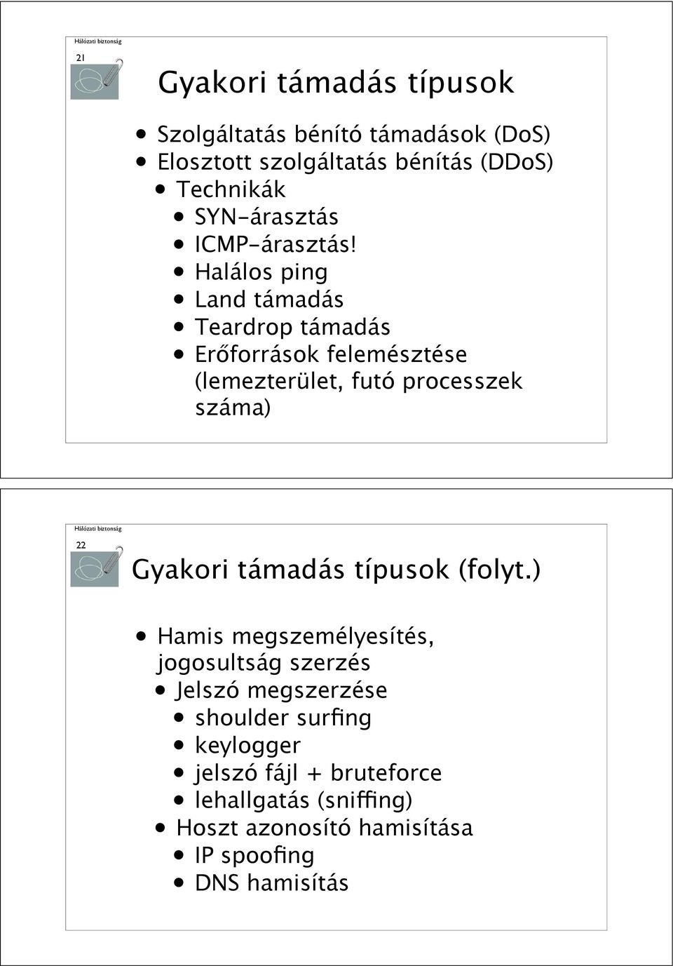 Halálos ping Land támadás Teardrop támadás Er#források felemésztése (lemezterület, futó processzek száma) 22 Gyakori