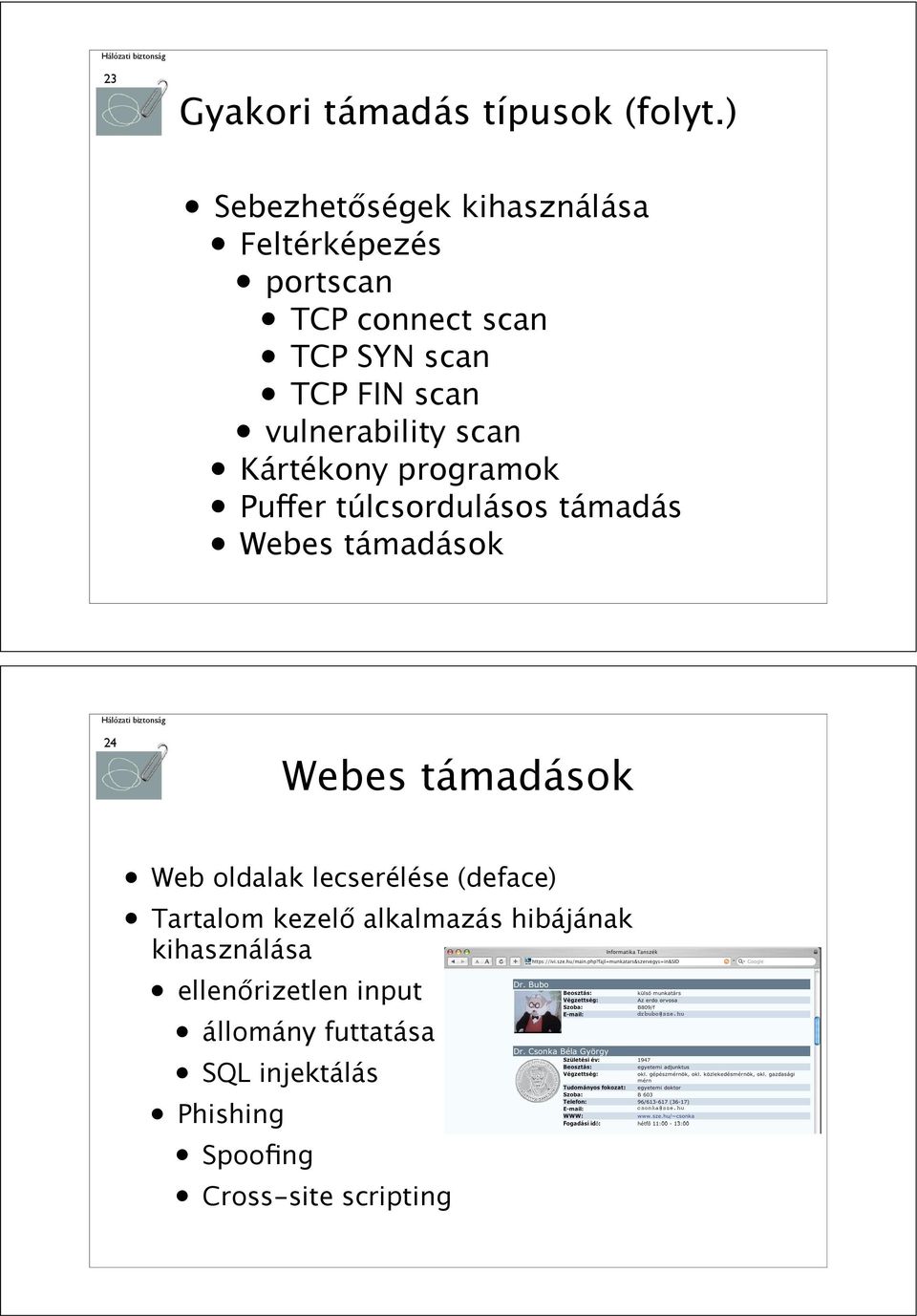 vulnerability scan Kártékony programok Pu"er túlcsordulásos támadás Webes támadások 24 Webes támadások