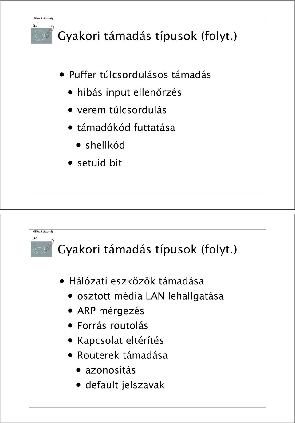 futtatása shellkód setuid bit 30 Gyakori támadás típusok (folyt.