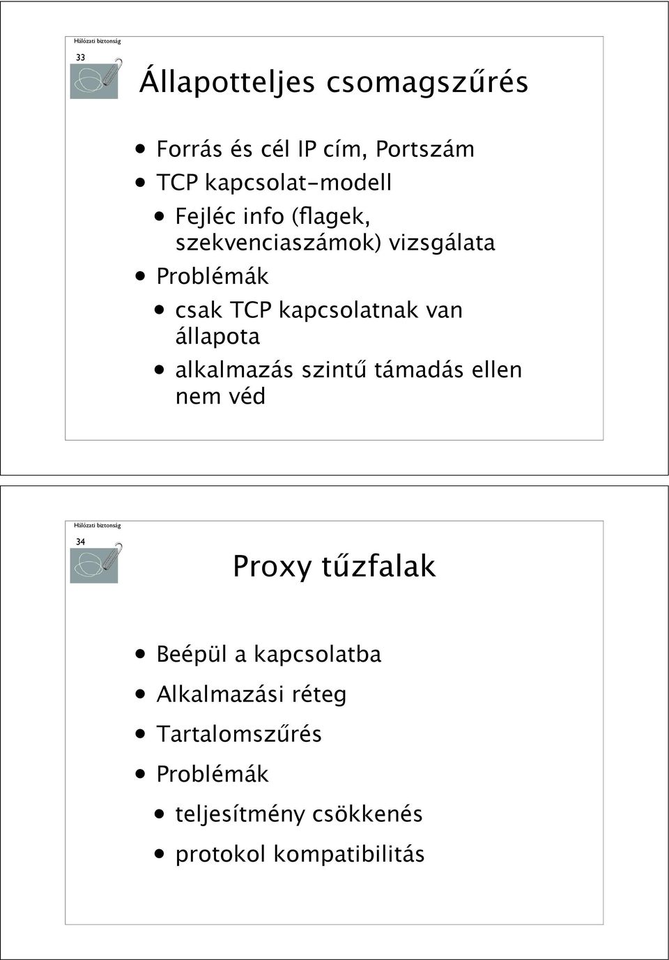 szekvenciaszámok) vizsgálata Problémák csak TCP kapcsolatnak van állapota alkalmazás